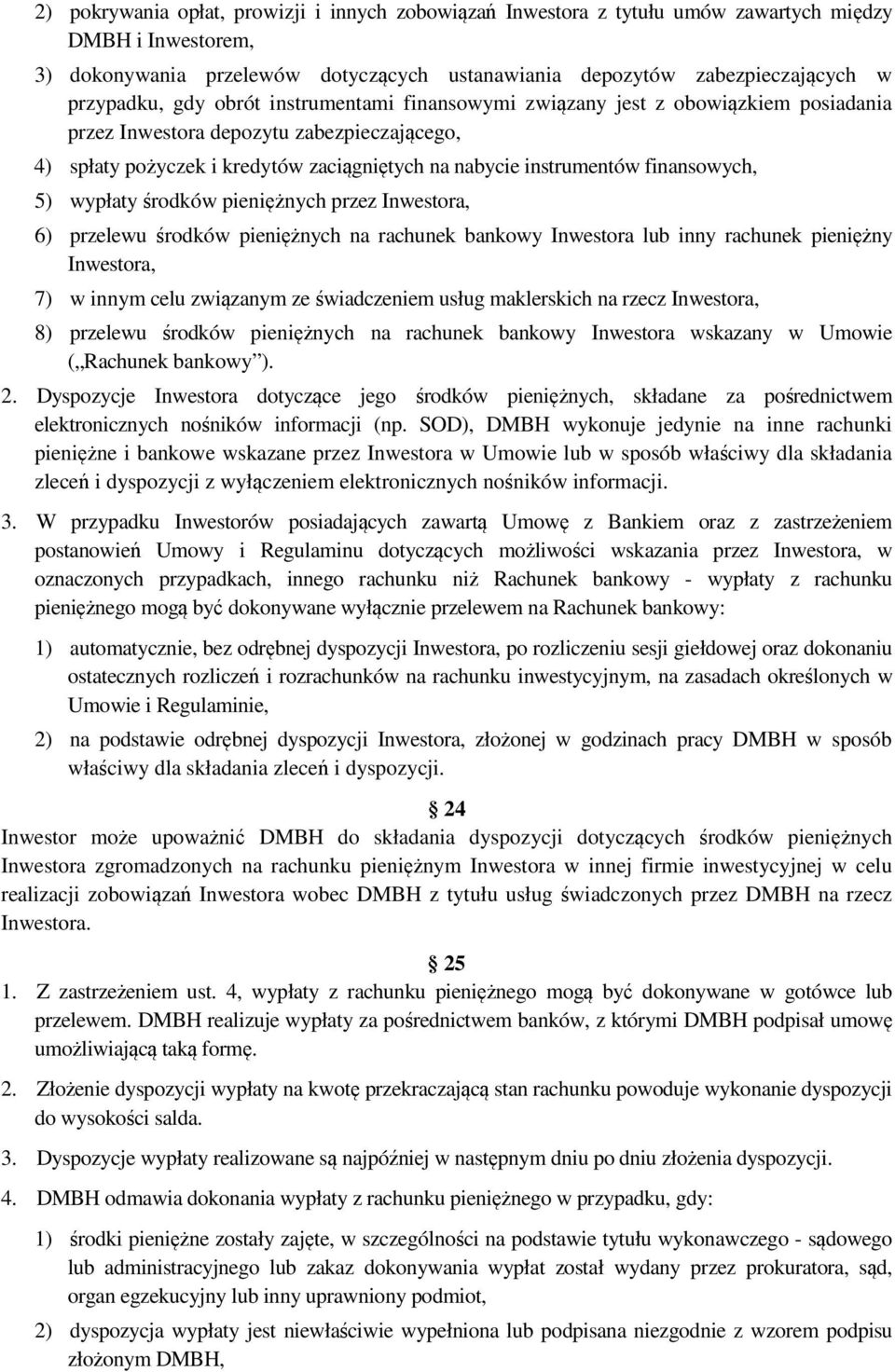 finansowych, 5) wypłaty środków pieniężnych przez Inwestora, 6) przelewu środków pieniężnych na rachunek bankowy Inwestora lub inny rachunek pieniężny Inwestora, 7) w innym celu związanym ze