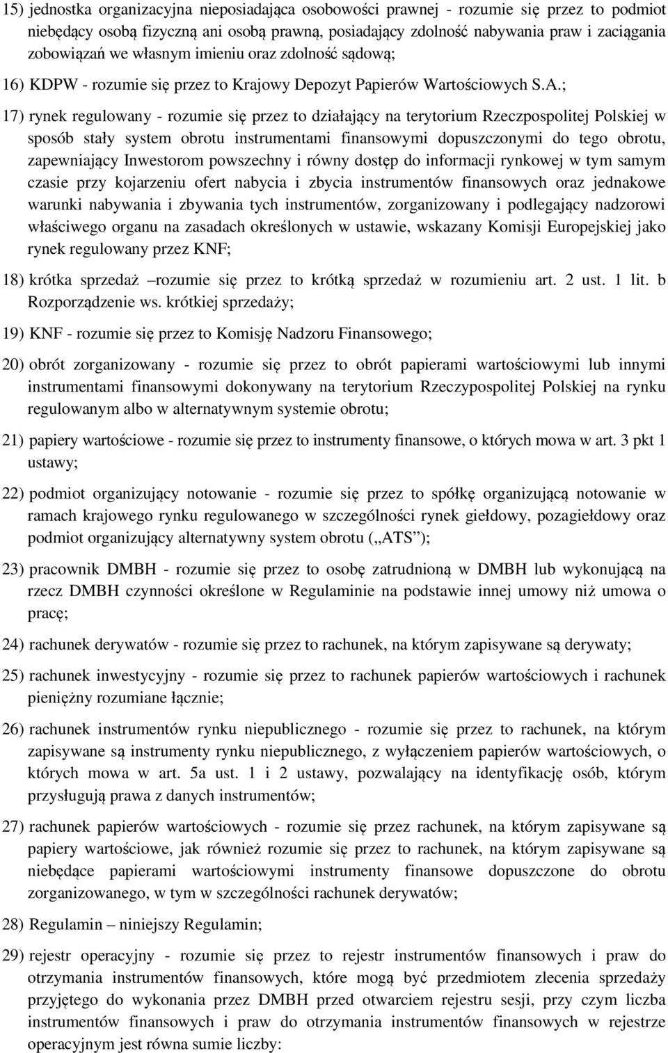 ; 17) rynek regulowany - rozumie się przez to działający na terytorium Rzeczpospolitej Polskiej w sposób stały system obrotu instrumentami finansowymi dopuszczonymi do tego obrotu, zapewniający