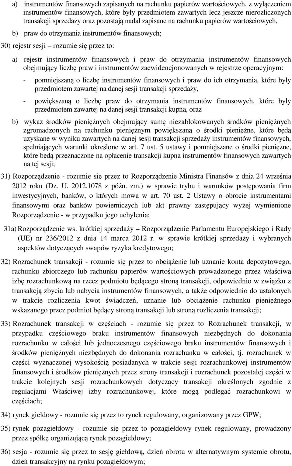 otrzymania instrumentów finansowych obejmujący liczbę praw i instrumentów zaewidencjonowanych w rejestrze operacyjnym: - pomniejszaną o liczbę instrumentów finansowych i praw do ich otrzymania, które