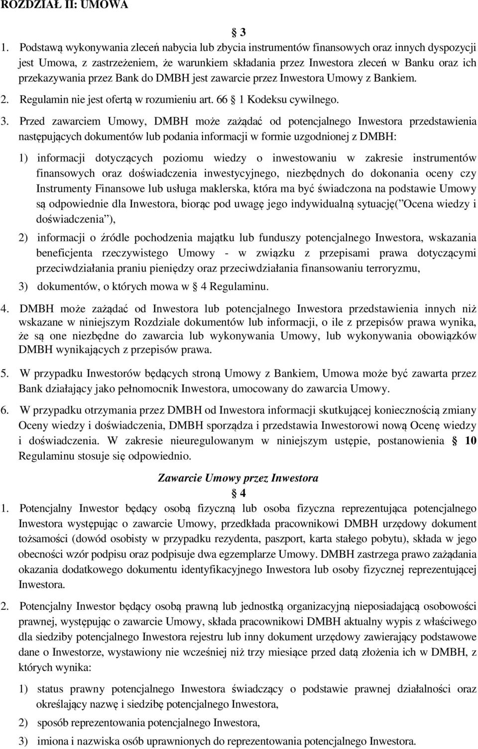 przekazywania przez Bank do DMBH jest zawarcie przez Inwestora Umowy z Bankiem. 2. Regulamin nie jest ofertą w rozumieniu art. 66 1 Kodeksu cywilnego. 3.