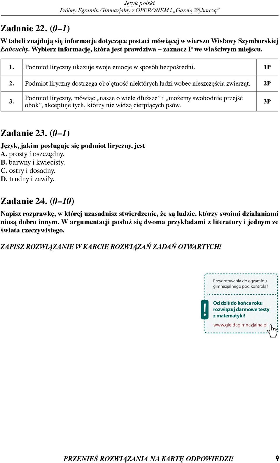 Podmiot liryczny, mówiąc nasze o wiele dłuższe i możemy swobodnie przejść obok, akceptuje tych, którzy nie widzą cierpiących psów. 3P Zadanie 23.