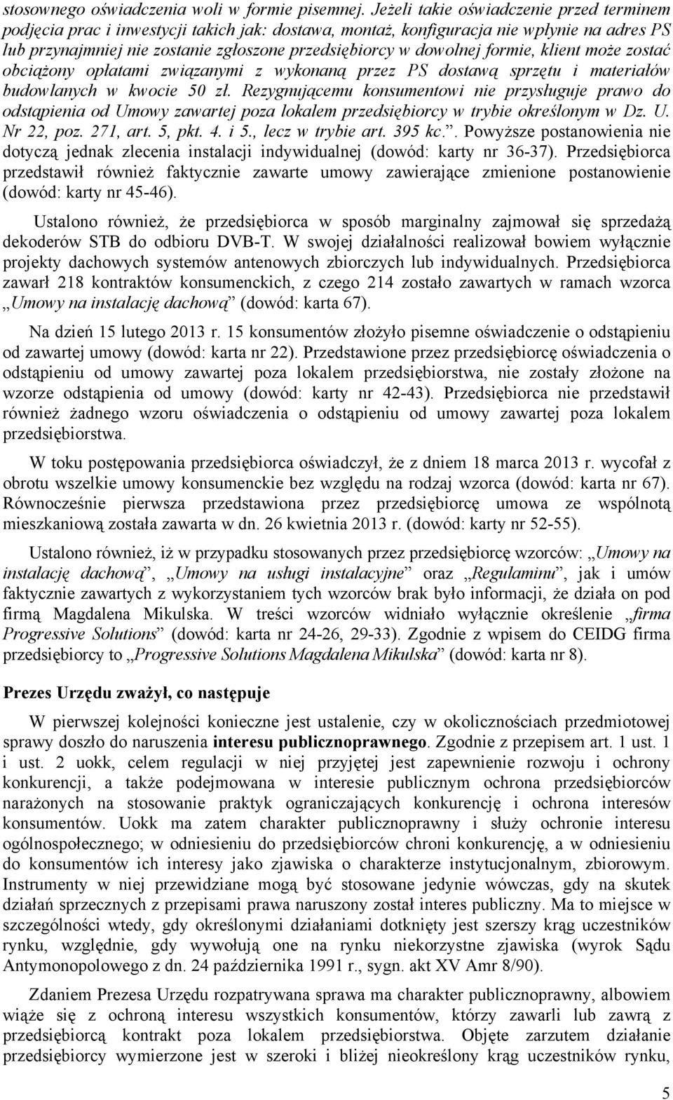 formie, klient może zostać obciążony opłatami związanymi z wykonaną przez PS dostawą sprzętu i materiałów budowlanych w kwocie 50 zł.