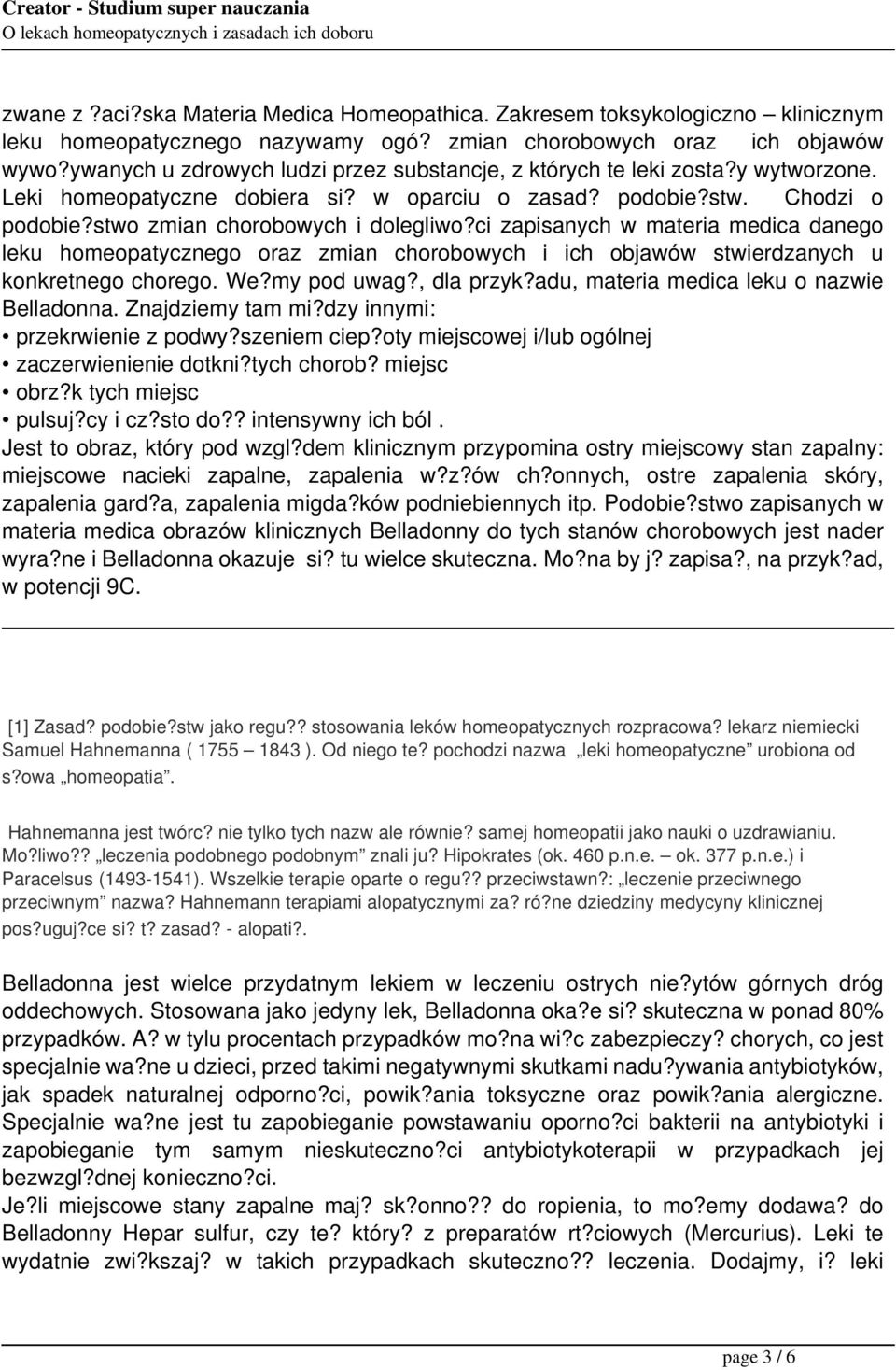 ci zapisanych w materia medica danego leku homeopatycznego oraz zmian chorobowych i ich objawów stwierdzanych u konkretnego chorego. We?my pod uwag?, dla przyk?