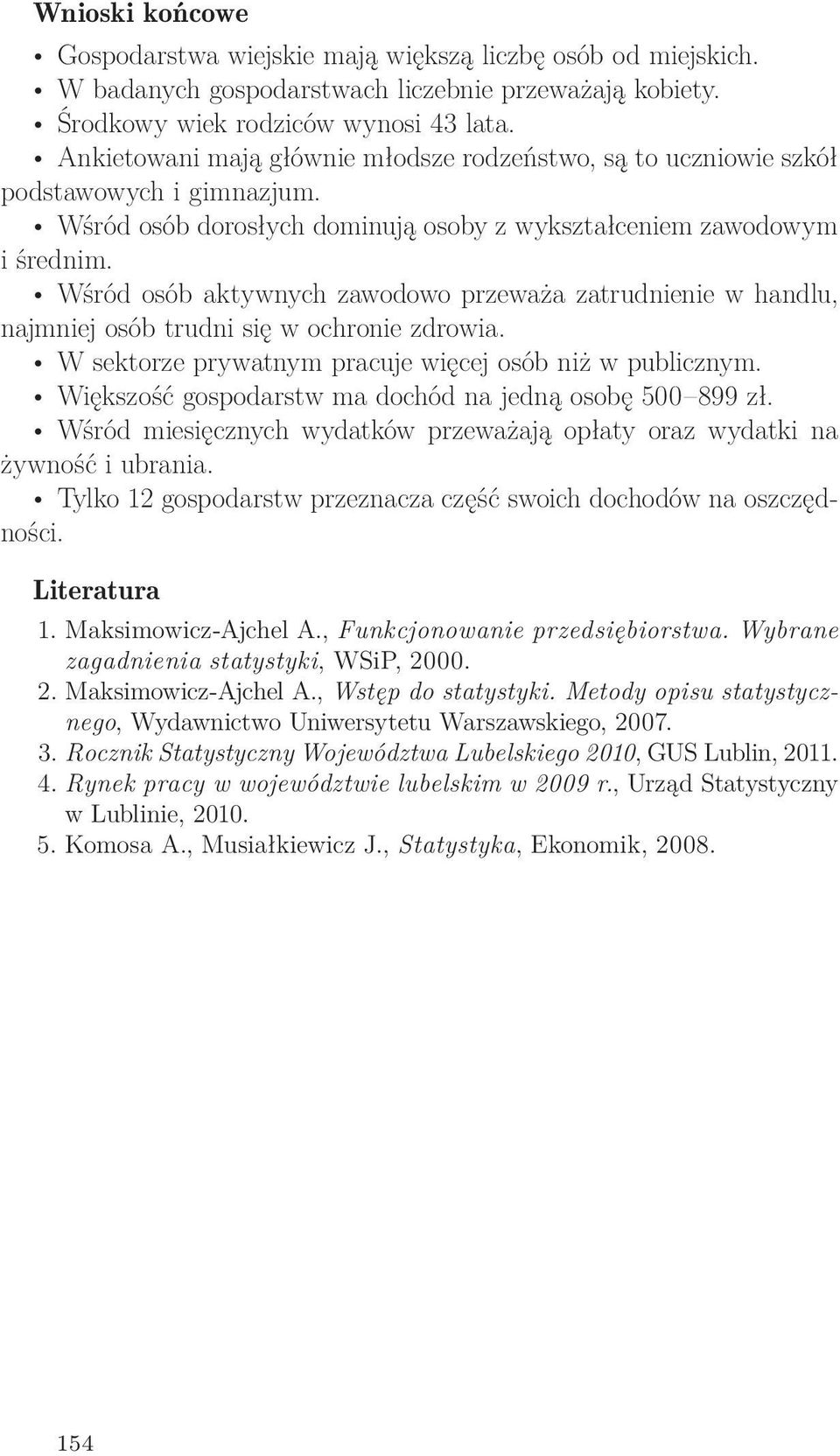 Wśród osób aktywnych zawodowo przeważa zatrudnienie w handlu, najmniej osób trudni się w ochronie zdrowia. W sektorze prywatnym pracuje więcej osób niż w publicznym.