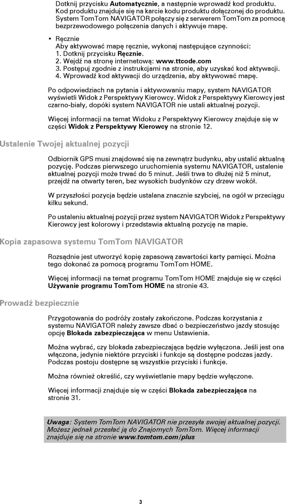 Dotknij przycisku Ręcznie. 2. Wejdź na stronę internetową: www.ttcode.com 3. Postępuj zgodnie z instrukcjami na stronie, aby uzyskać kod aktywacji. 4.