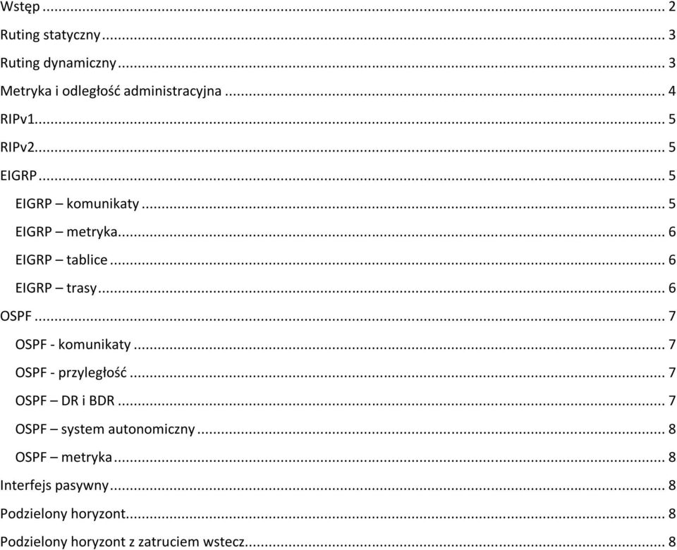 .. 6 OSPF... 7 OSPF - komunikaty... 7 OSPF - przyległość... 7 OSPF DR i BDR... 7 OSPF system autonomiczny.