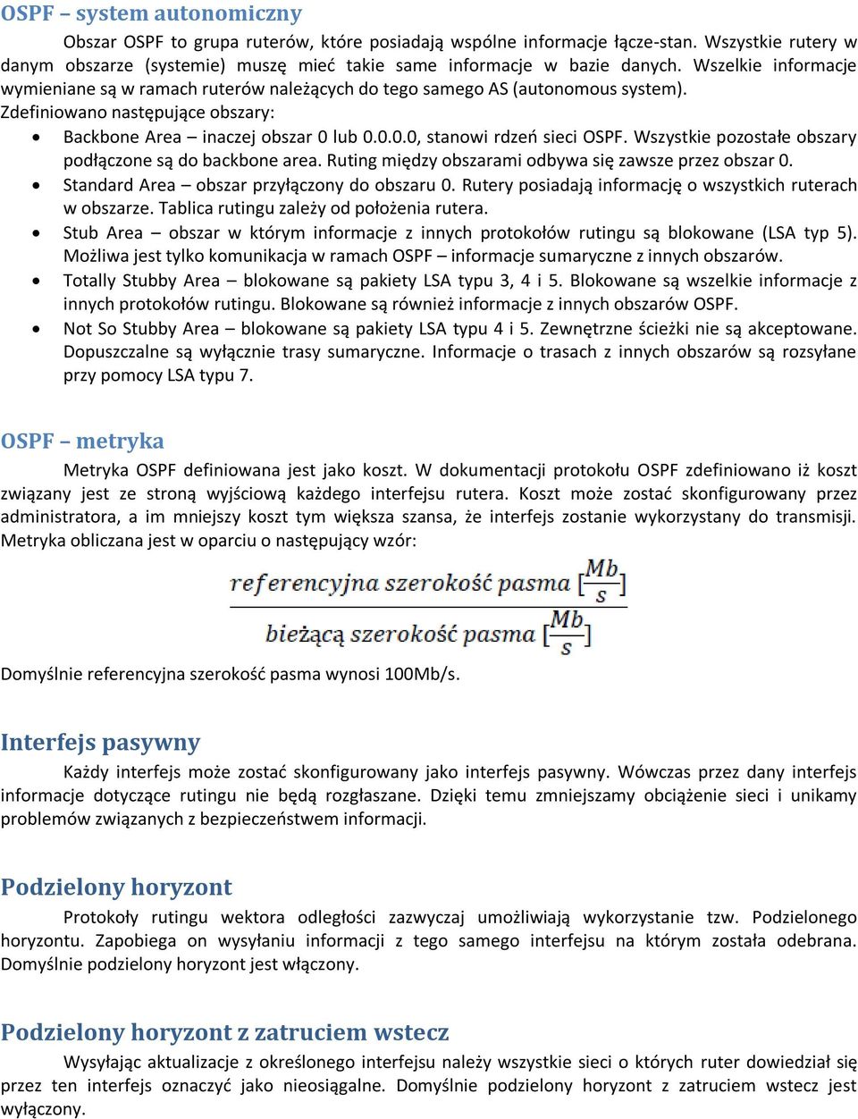 Wszystkie pozostałe obszary podłączone są do backbone area. Ruting między obszarami odbywa się zawsze przez obszar 0. Standard Area obszar przyłączony do obszaru 0.