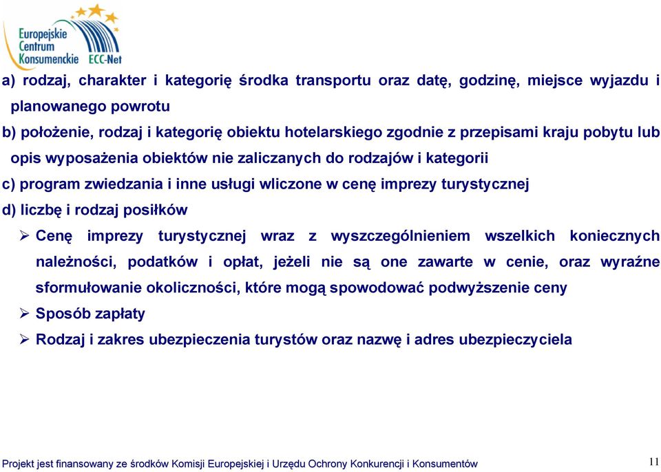 turystycznej wraz z wyszczególnieniem wszelkich koniecznych należności, podatków i opłat, jeżeli nie są one zawarte w cenie, oraz wyraźne sformułowanie okoliczności, które mogą spowodować