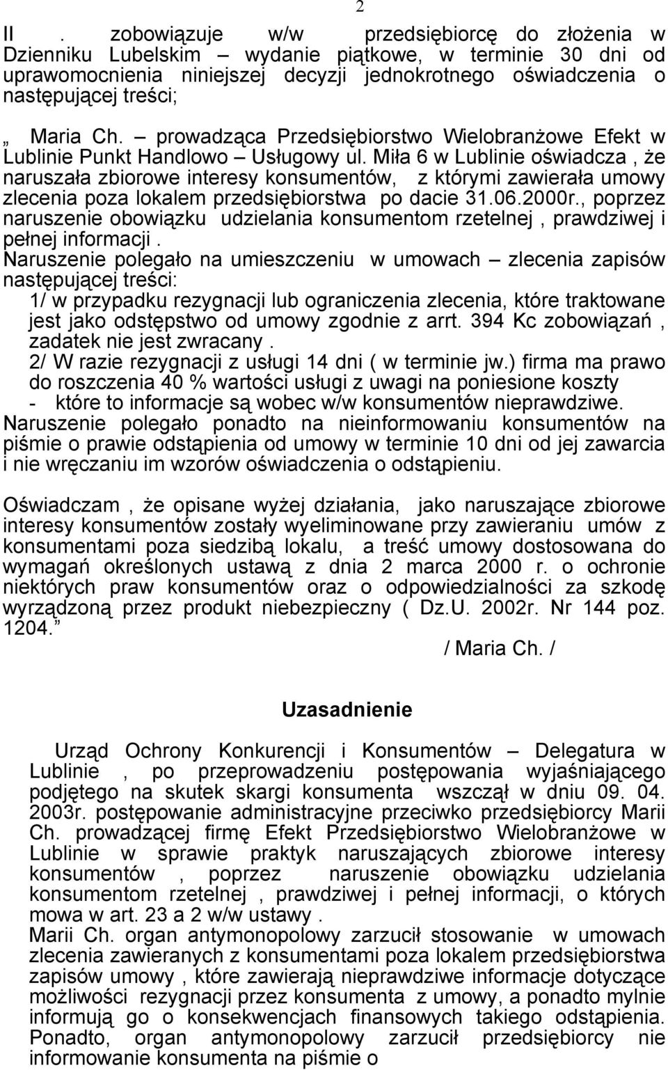 Miła 6 w Lublinie oświadcza, Ŝe naruszała zbiorowe interesy konsumentów, z którymi zawierała umowy zlecenia poza lokalem przedsiębiorstwa po dacie 31.06.2000r.