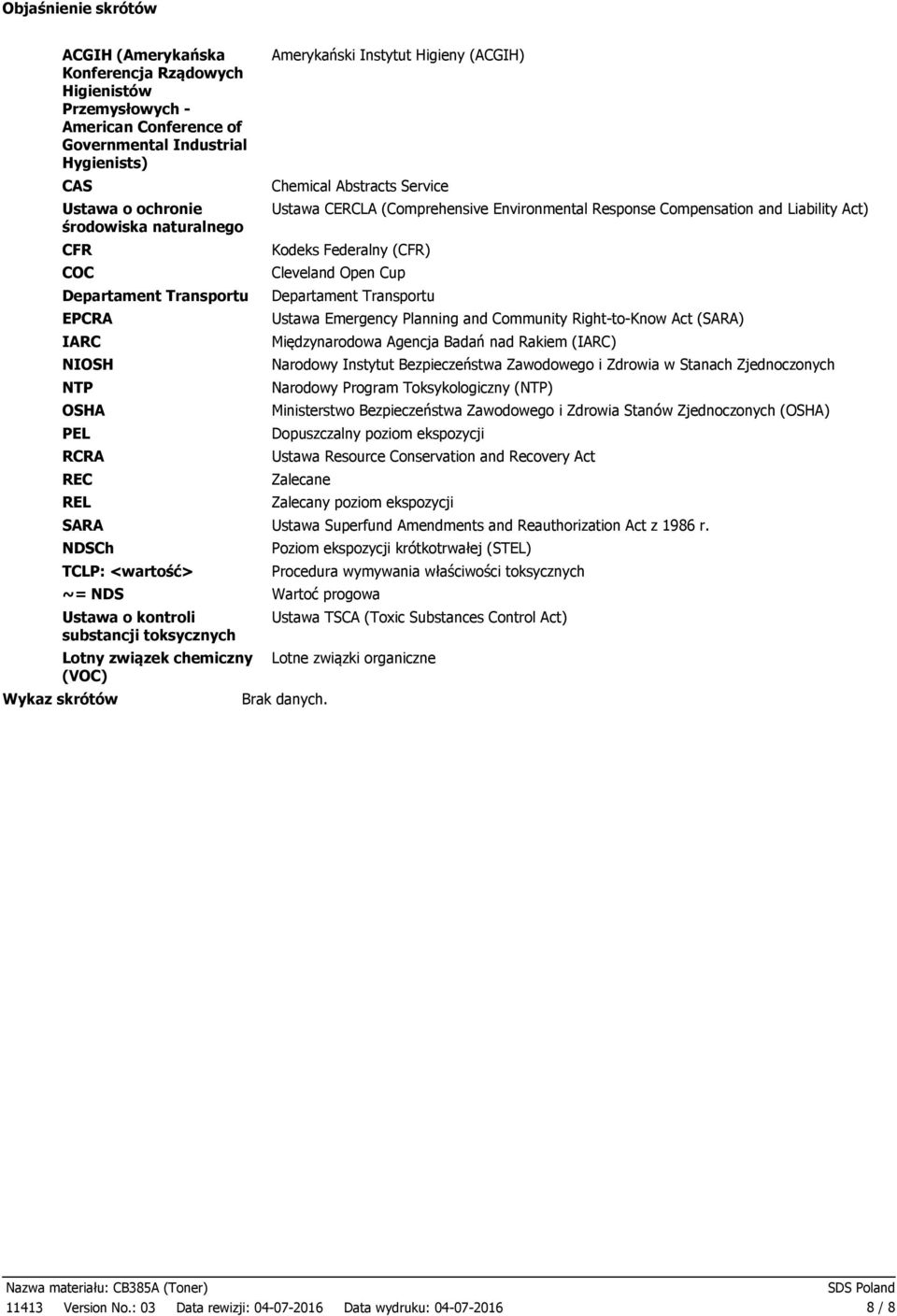 Instytut Higieny (ACGIH) Chemical Abstracts Service Ustawa CERCLA (Comprehensive Environmental Response Compensation and Liability Act) Kodeks Federalny (CFR) Cleveland Open Cup Departament