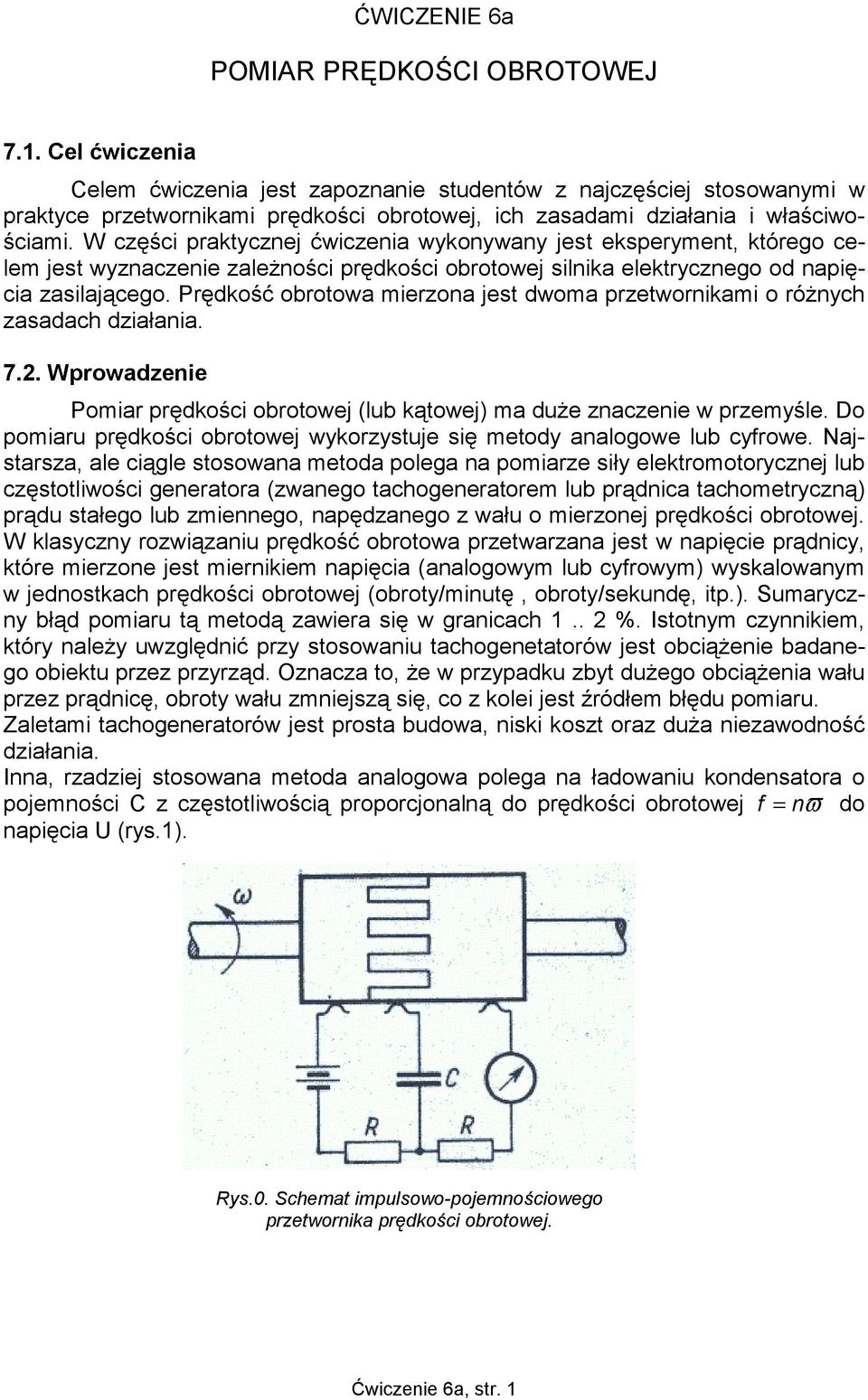 W części praktycznej ćwiczenia wykonywany jest eksperyment, którego celem jest wyznaczenie zależności prędkości obrotowej silnika elektrycznego od napięcia zasilającego.
