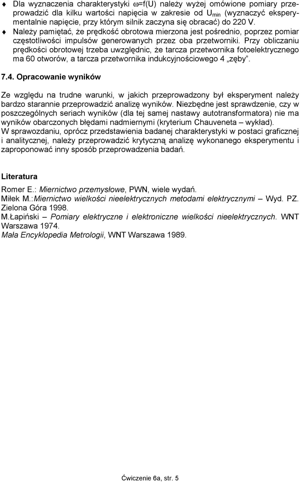 Przy obliczaniu prędkości obrotowej trzeba uwzględnic, że tarcza przetwornika fotoelektrycznego ma 60 otworów, a tarcza przetwornika indukcyjnościowego 4 