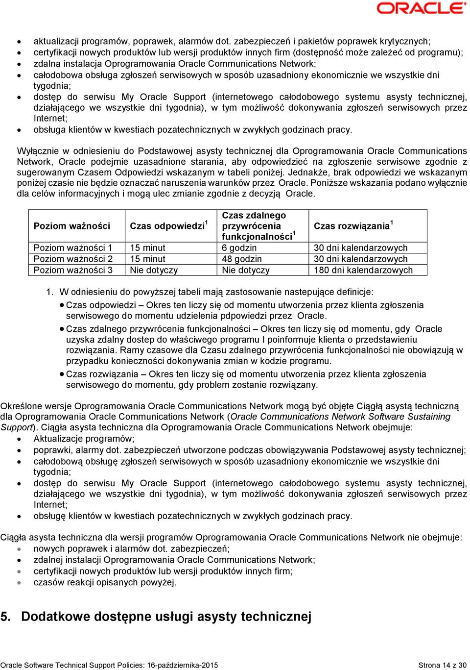 Communications Network; całodobowa obsługa zgłoszeń serwisowych w sposób uzasadniony ekonomicznie we wszystkie dni tygodnia; dostęp do serwisu My Oracle Support (internetowego całodobowego systemu