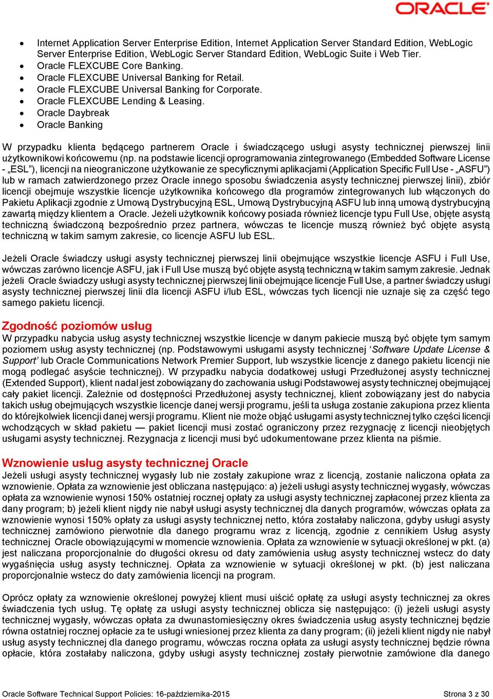 Oracle Daybreak Oracle Banking W przypadku klienta będącego partnerem Oracle i świadczącego usługi asysty technicznej pierwszej linii użytkownikowi końcowemu (np.