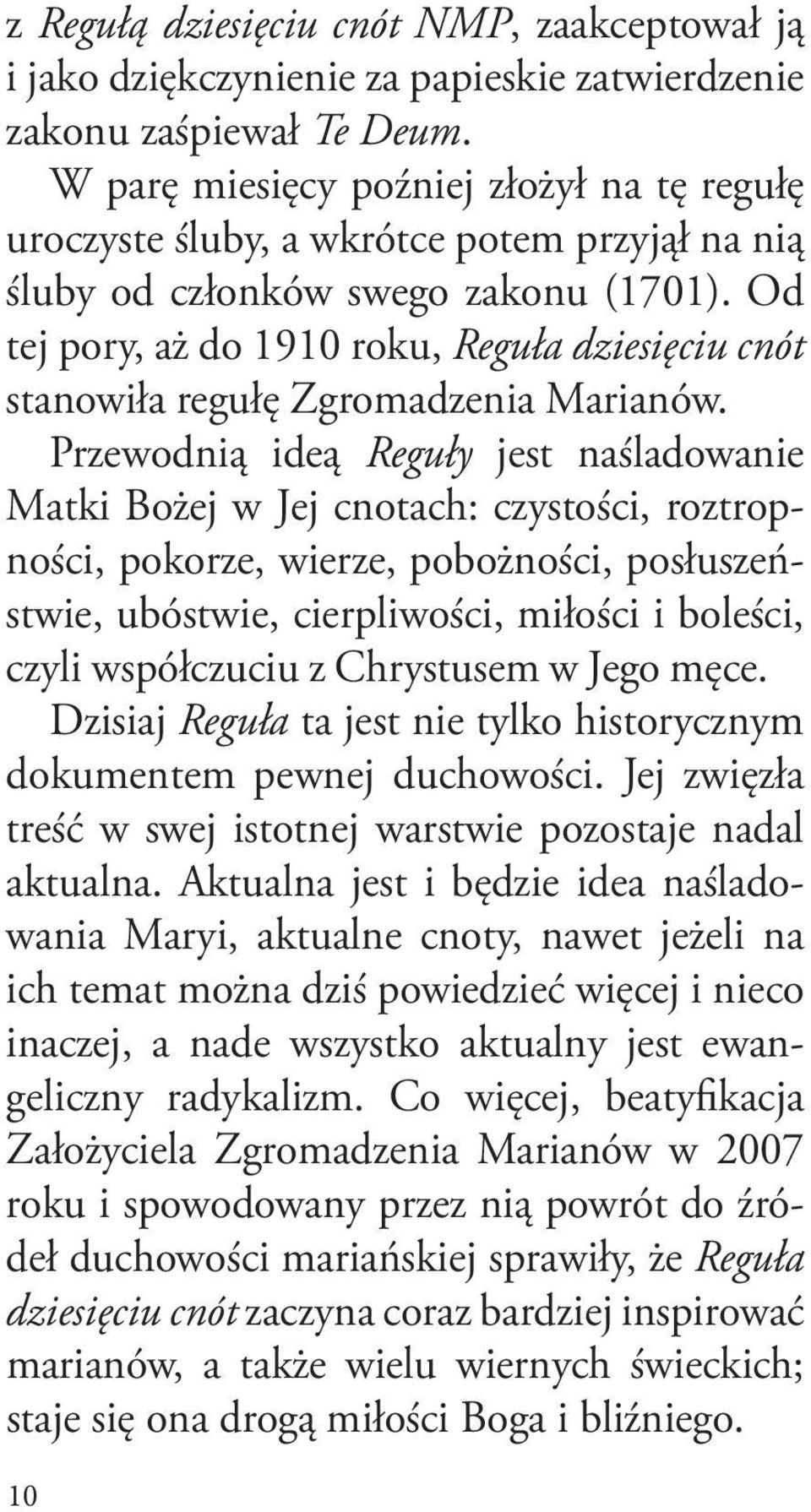 Od tej pory, aż do 1910 roku, Reguła dziesięciu cnót stanowiła regułę Zgromadzenia Marianów.