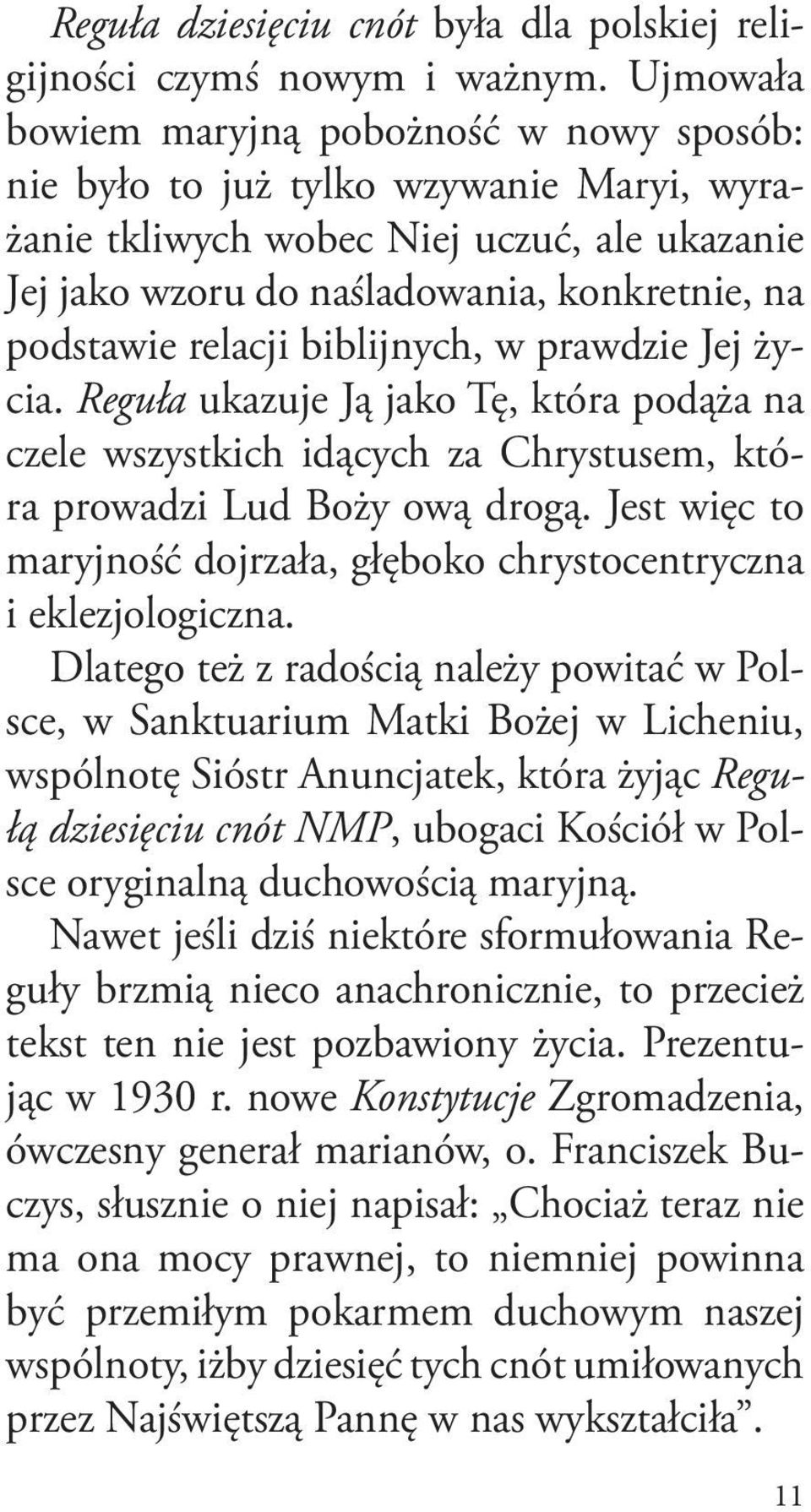 relacji biblijnych, w prawdzie Jej życia. Reguła ukazuje Ją jako Tę, która podąża na czele wszystkich idących za Chrystusem, która prowadzi Lud Boży ową drogą.