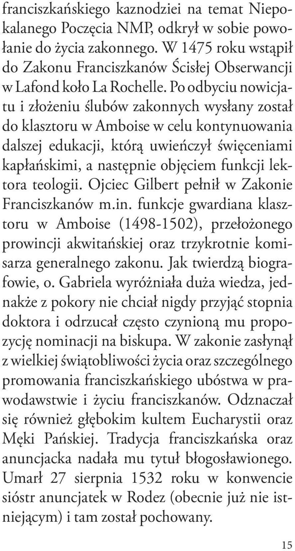 Po odbyciu nowicjatu i złożeniu ślubów zakonnych wysłany został do klasztoru w Amboise w celu kontynuowania dalszej edukacji, którą uwieńczył święceniami kapłańskimi, a następnie objęciem funkcji