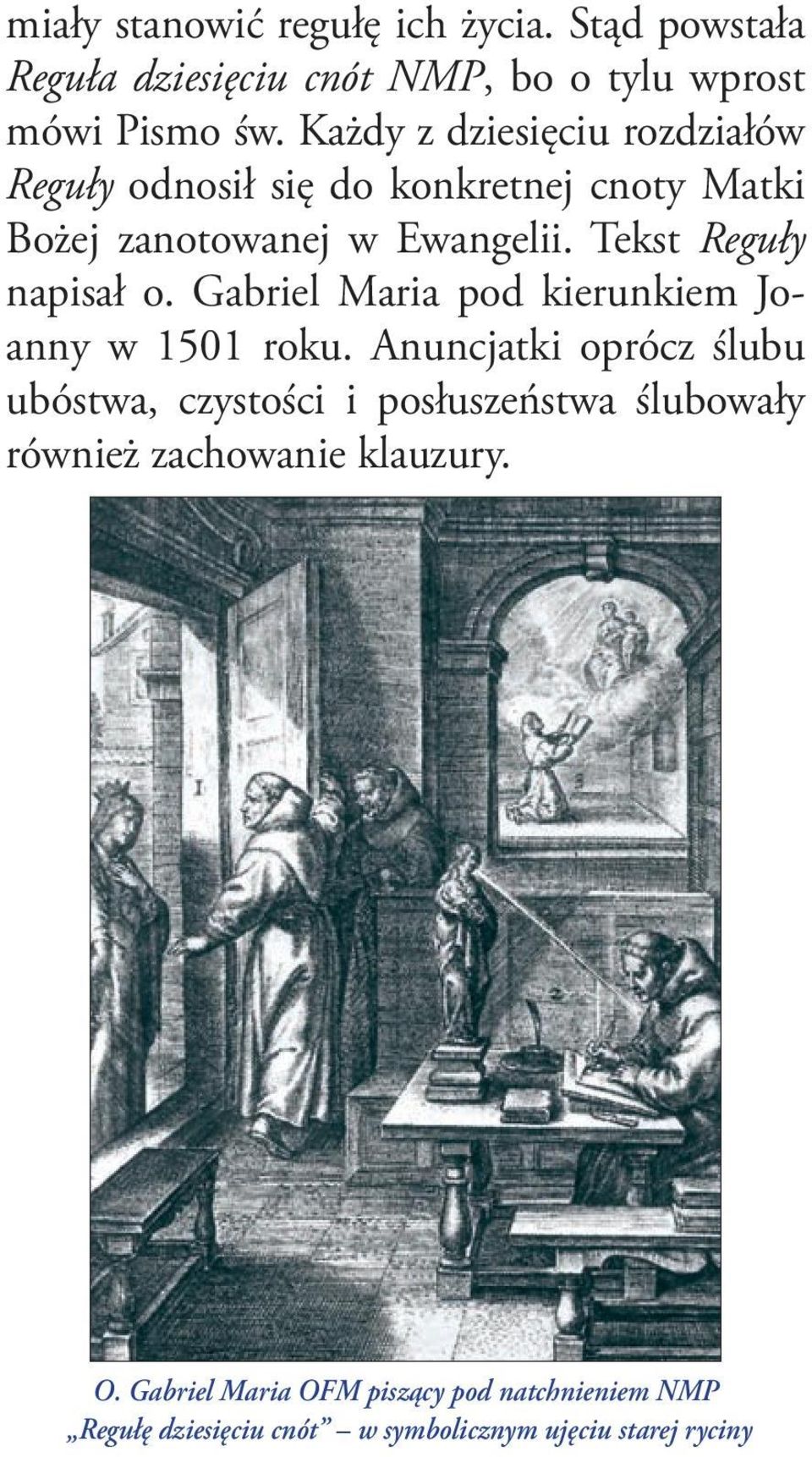 Tekst Reguły napisał o. Gabriel Maria pod kierunkiem Joanny w 1501 roku.