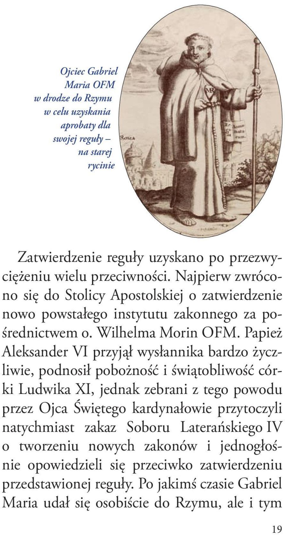 Papież Aleksander VI przyjął wysłannika bardzo życzliwie, podnosił pobożność i świątobliwość córki Ludwika XI, jednak zebrani z tego powodu przez Ojca Świętego kardynałowie