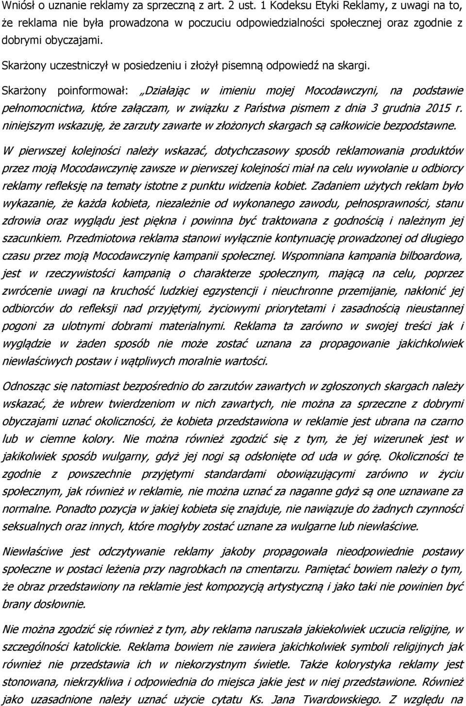 Skarżony poinformował: Działając w imieniu mojej Mocodawczyni, na podstawie pełnomocnictwa, które załączam, w związku z Państwa pismem z dnia 3 grudnia 2015 r.