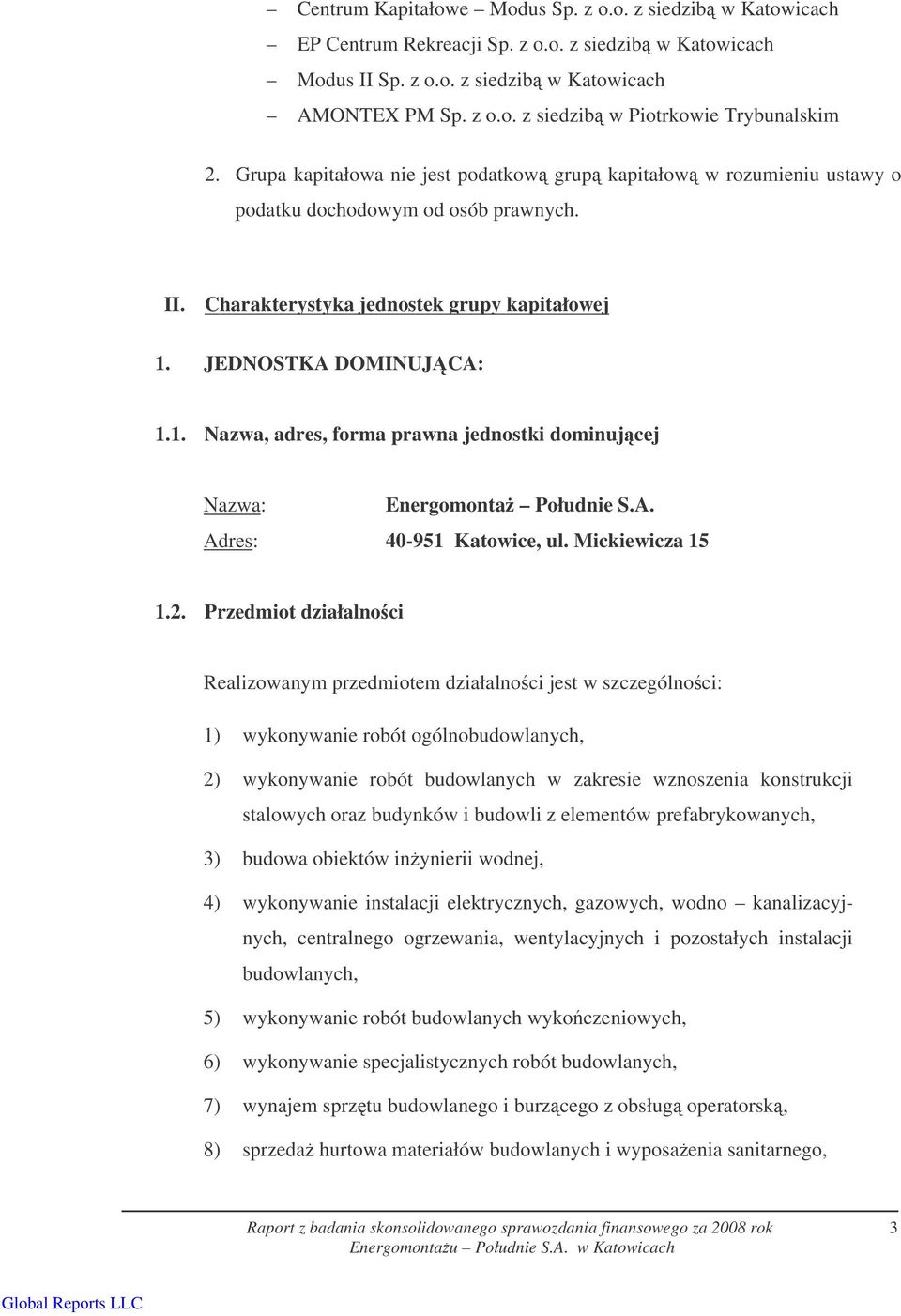 JEDNOSTKA DOMINUJCA: 1.1. Nazwa, adres, forma prawna jednostki dominujcej Nazwa: Energomonta Południe S.A. Adres: 40-951 Katowice, ul. Mickiewicza 15 1.2.
