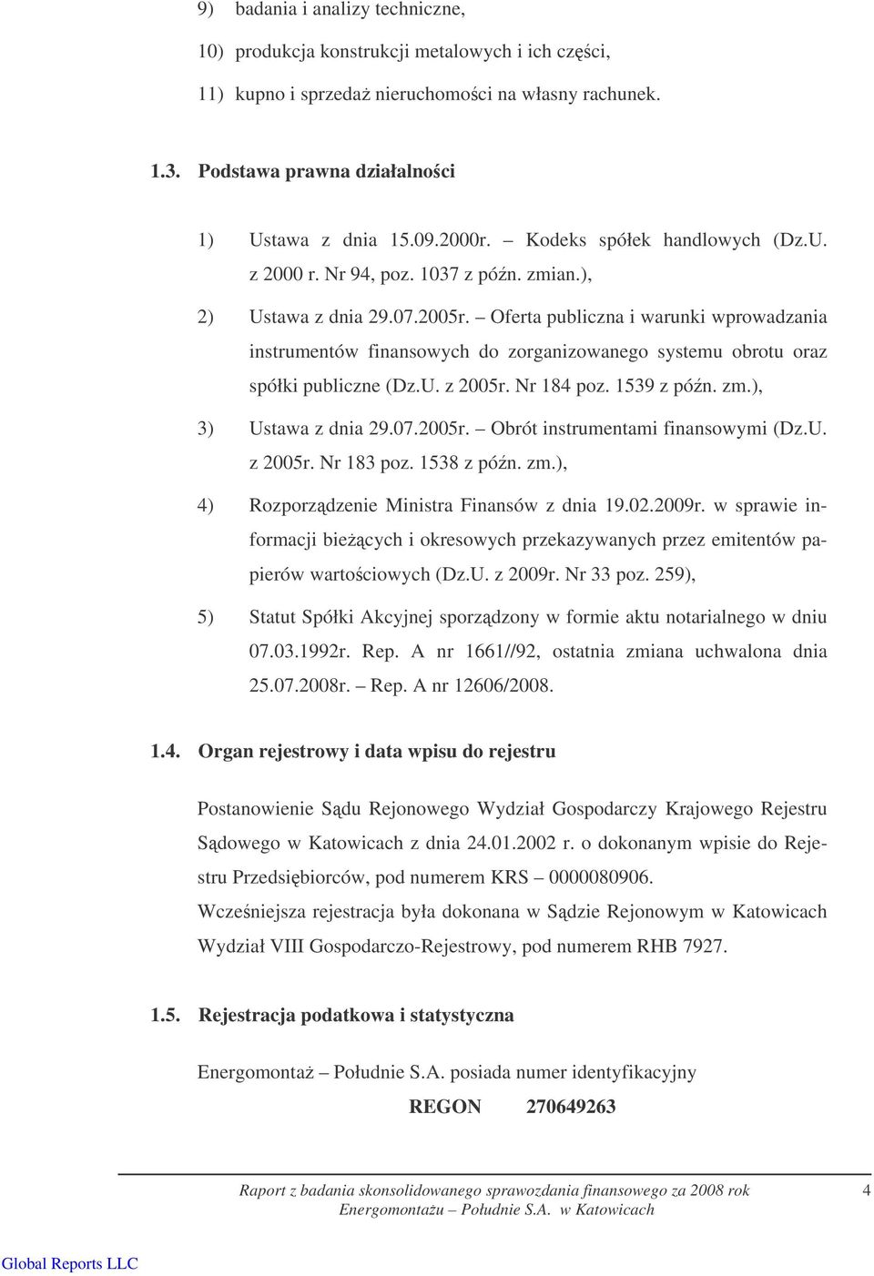 Oferta publiczna i warunki wprowadzania instrumentów finansowych do zorganizowanego systemu obrotu oraz spółki publiczne (Dz.U. z 2005r. Nr 184 poz. 1539 z pón. zm.), 3) Ustawa z dnia 29.07.2005r. Obrót instrumentami finansowymi (Dz.