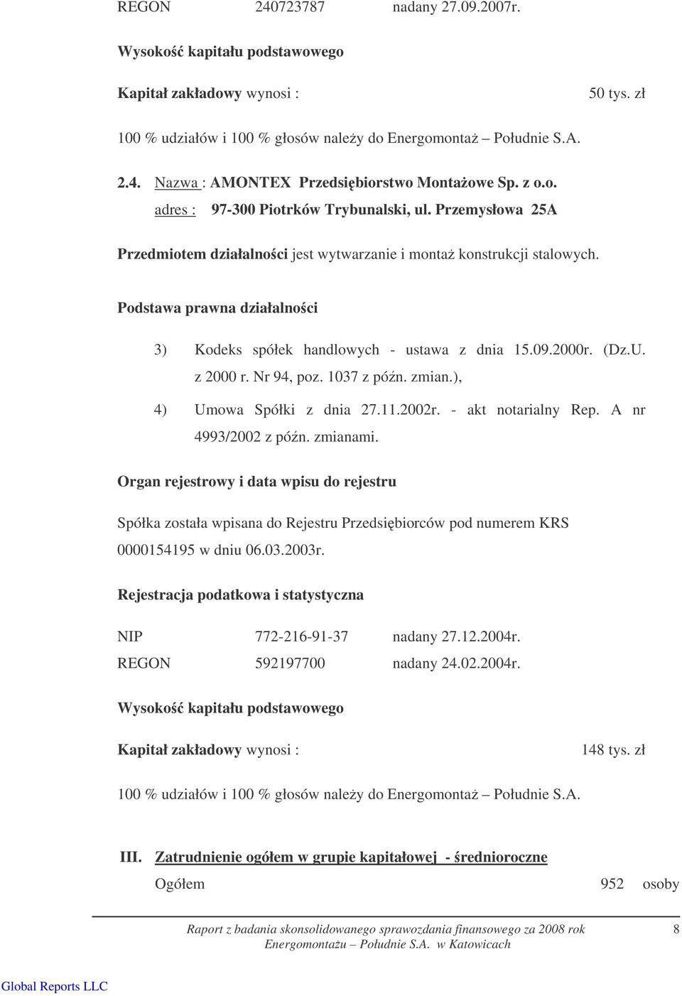 Podstawa prawna działalnoci 3) Kodeks spółek handlowych - ustawa z dnia 15.09.2000r. (Dz.U. z 2000 r. Nr 94, poz. 1037 z pón. zmian.), 4) Umowa Spółki z dnia 27.11.2002r. - akt notarialny Rep.