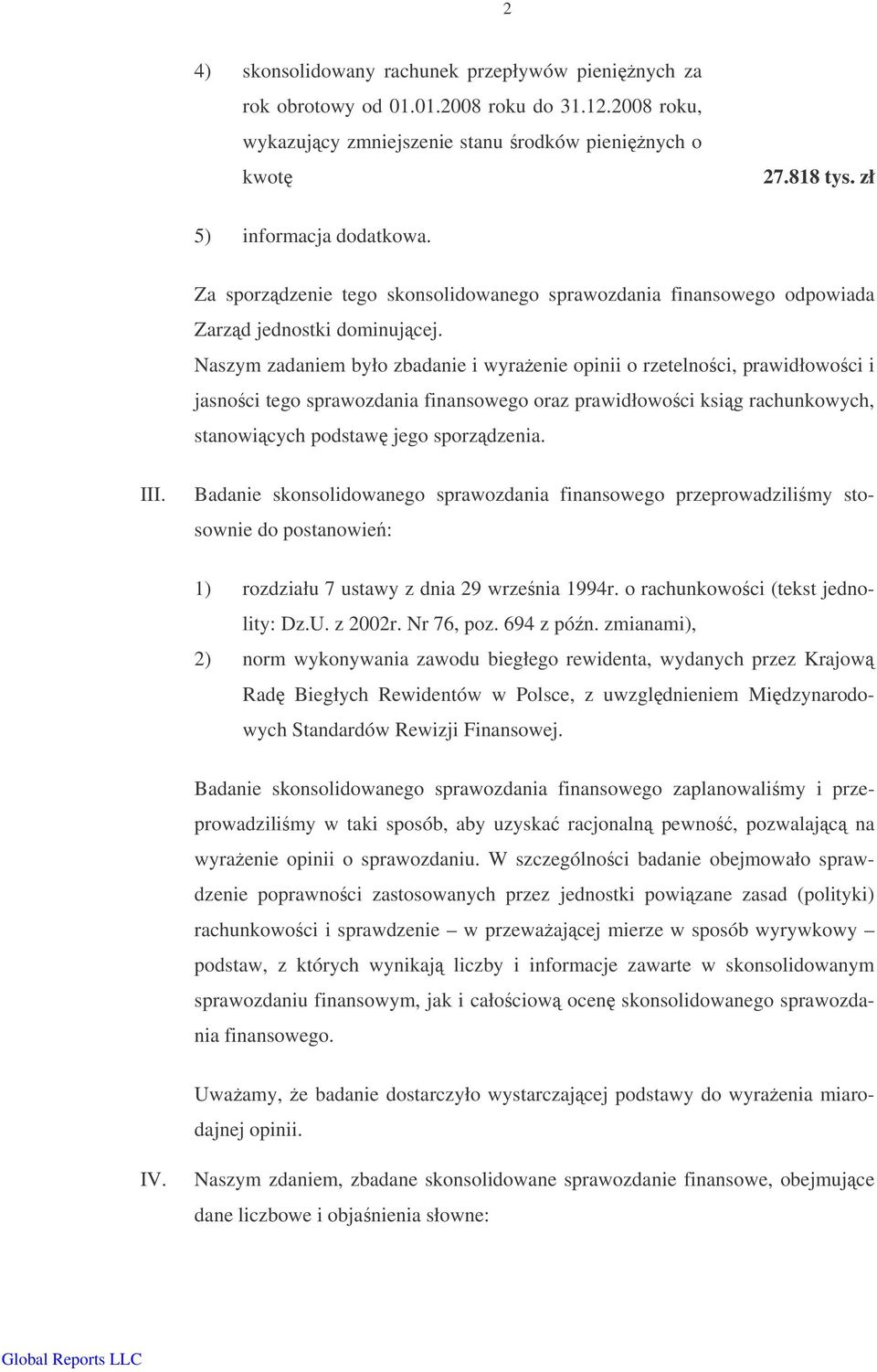 Naszym zadaniem było zbadanie i wyraenie opinii o rzetelnoci, prawidłowoci i jasnoci tego sprawozdania finansowego oraz prawidłowoci ksig rachunkowych, stanowicych podstaw jego sporzdzenia. III.