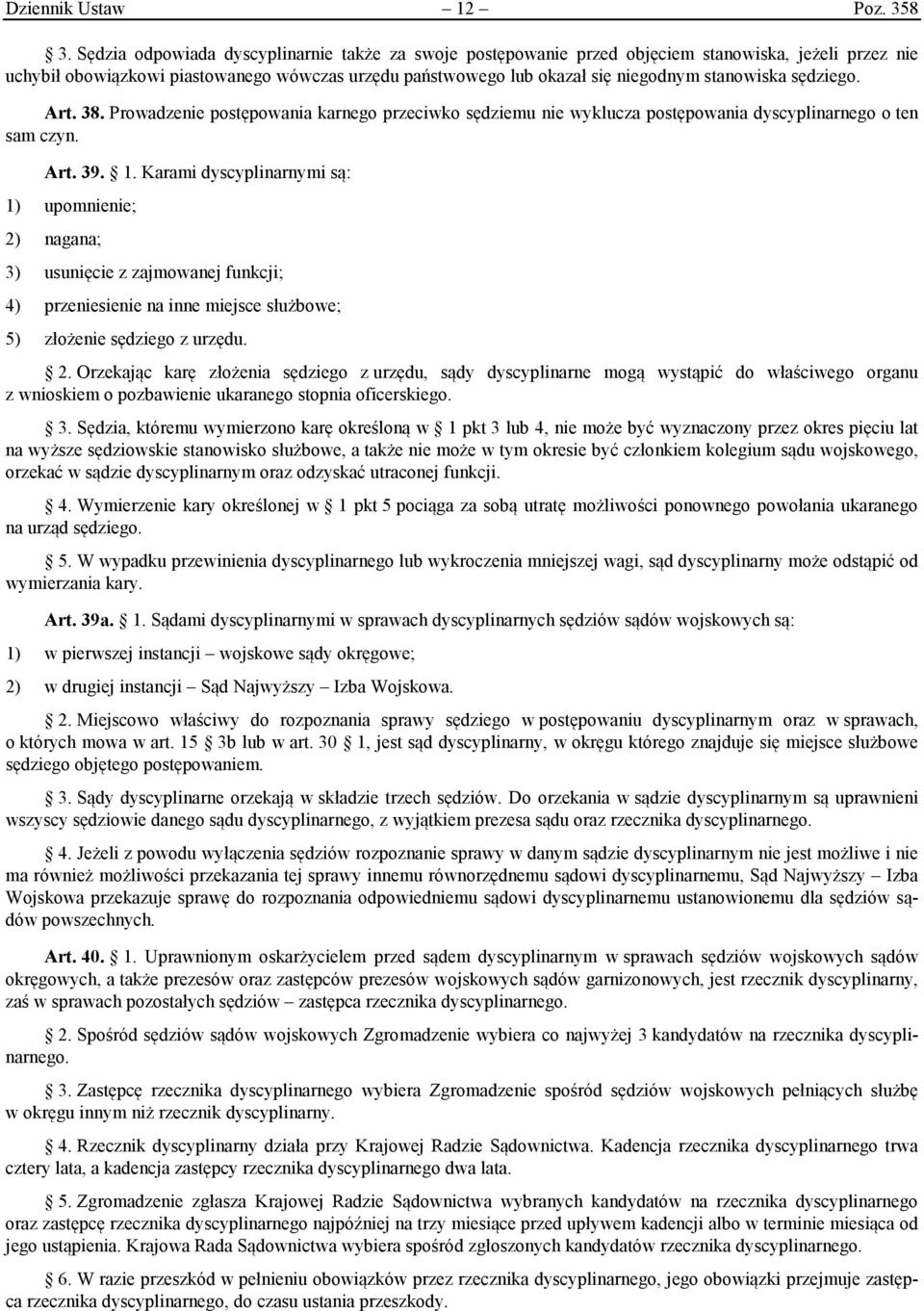 sędziego. Art. 38. Prowadzenie postępowania karnego przeciwko sędziemu nie wyklucza postępowania dyscyplinarnego o ten sam czyn. Art. 39. 1.