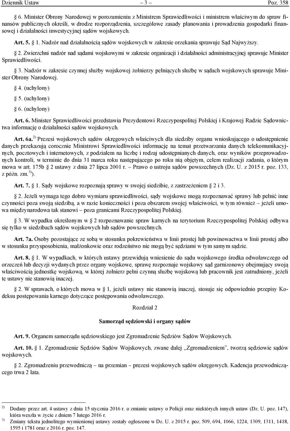 gospodarki finansowej i działalności inwestycyjnej sądów wojskowych. Art. 5. 1. Nadzór nad działalnością sądów wojskowych w zakresie orzekania sprawuje Sąd Najwyższy. 2.