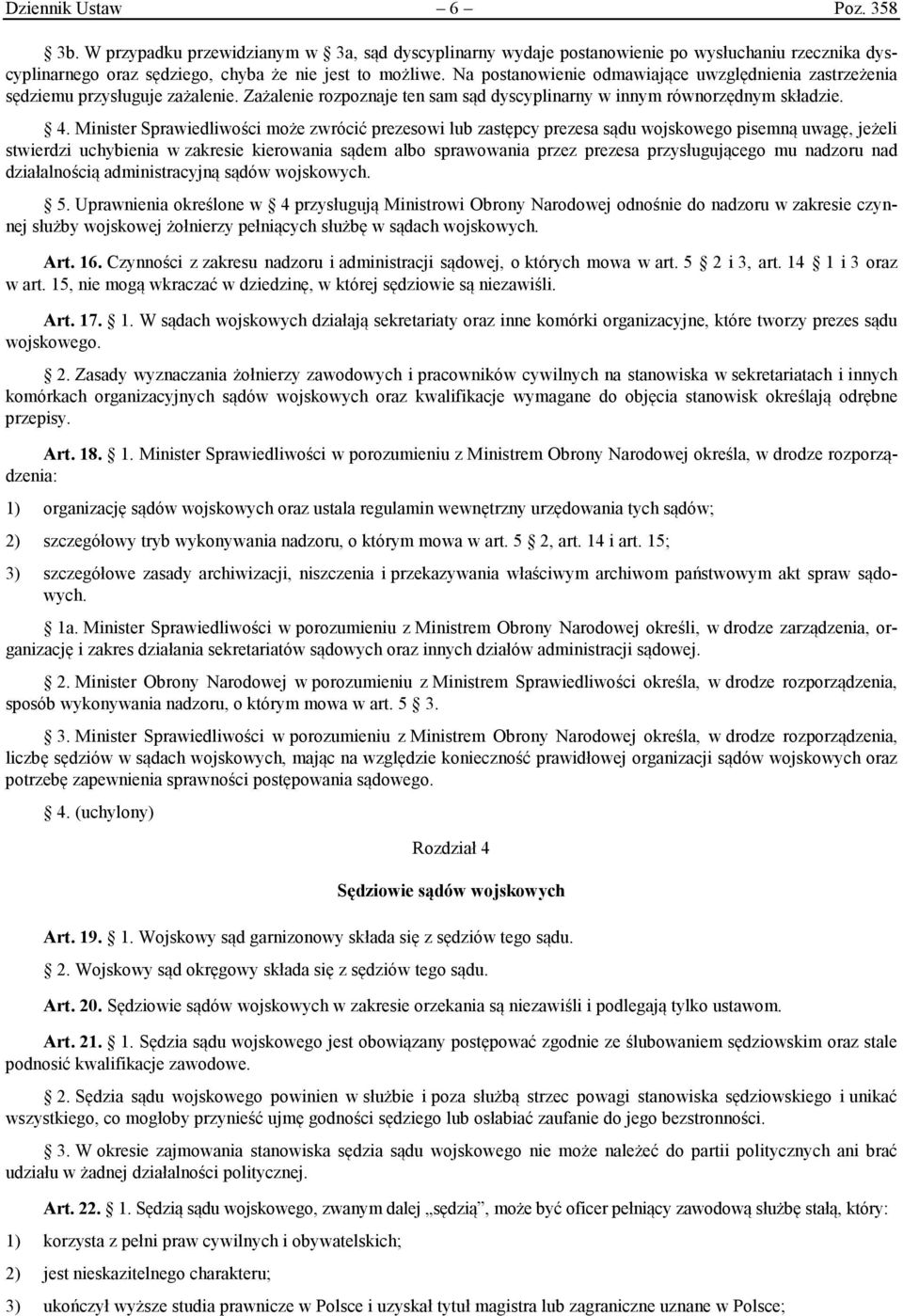 Minister Sprawiedliwości może zwrócić prezesowi lub zastępcy prezesa sądu wojskowego pisemną uwagę, jeżeli stwierdzi uchybienia w zakresie kierowania sądem albo sprawowania przez prezesa