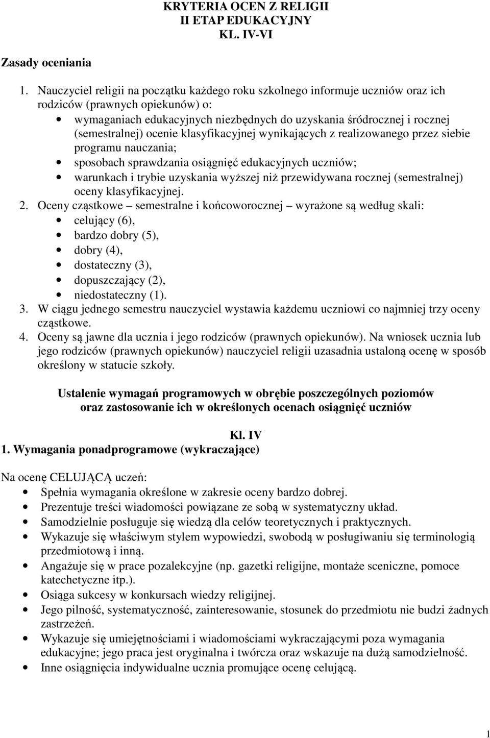 (semestralnej) ocenie klasyfikacyjnej wynikających z realizowanego przez siebie programu nauczania; sposobach sprawdzania osiągnięć edukacyjnych uczniów; warunkach i trybie uzyskania wyższej niż