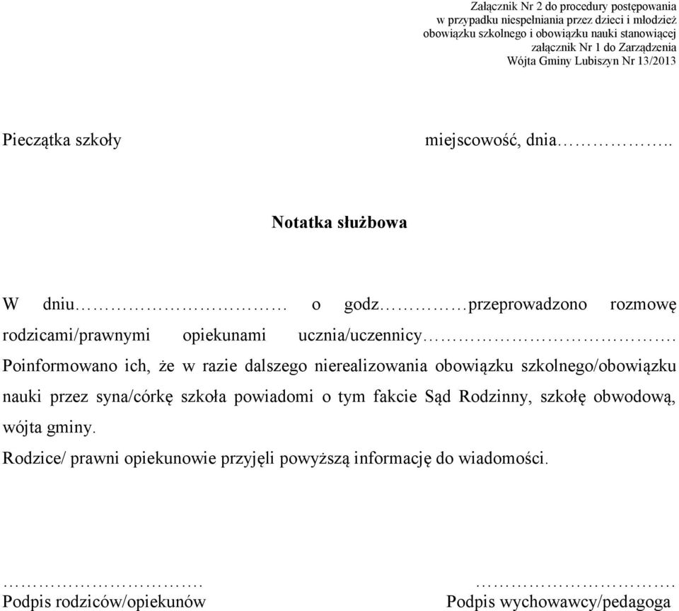 . Notatka służbowa W dniu o godz przeprowadzono rozmowę rodzicami/prawnymi opiekunami ucznia/uczennicy.