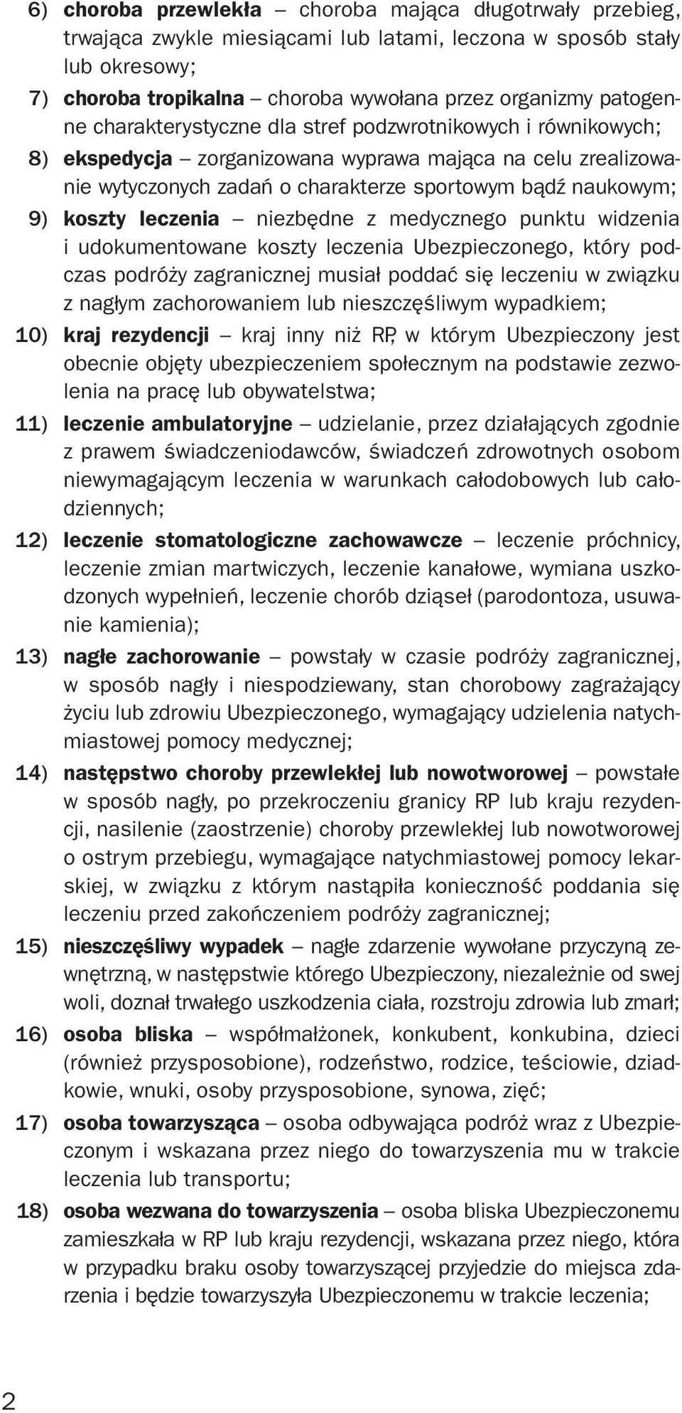 koszty leczenia niezbędne z medycznego punktu widzenia i udokumentowane koszty leczenia Ubezpieczonego, który podczas podróży zagranicznej musiał poddać się leczeniu w związku z nagłym zachorowaniem