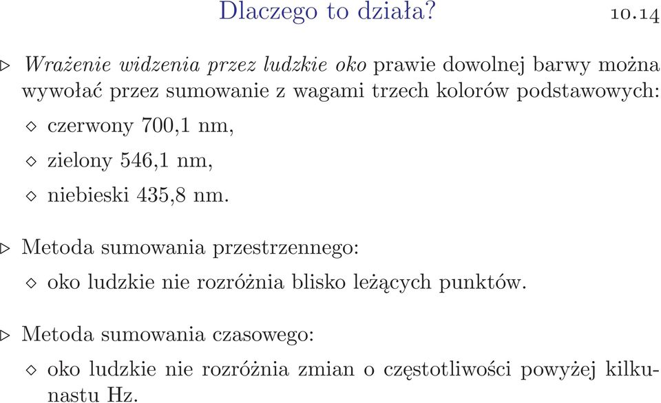 wagami trzech kolorów podstawowych: czerwony 700,1 nm, zielony 546,1 nm, niebieski 435,8 nm.