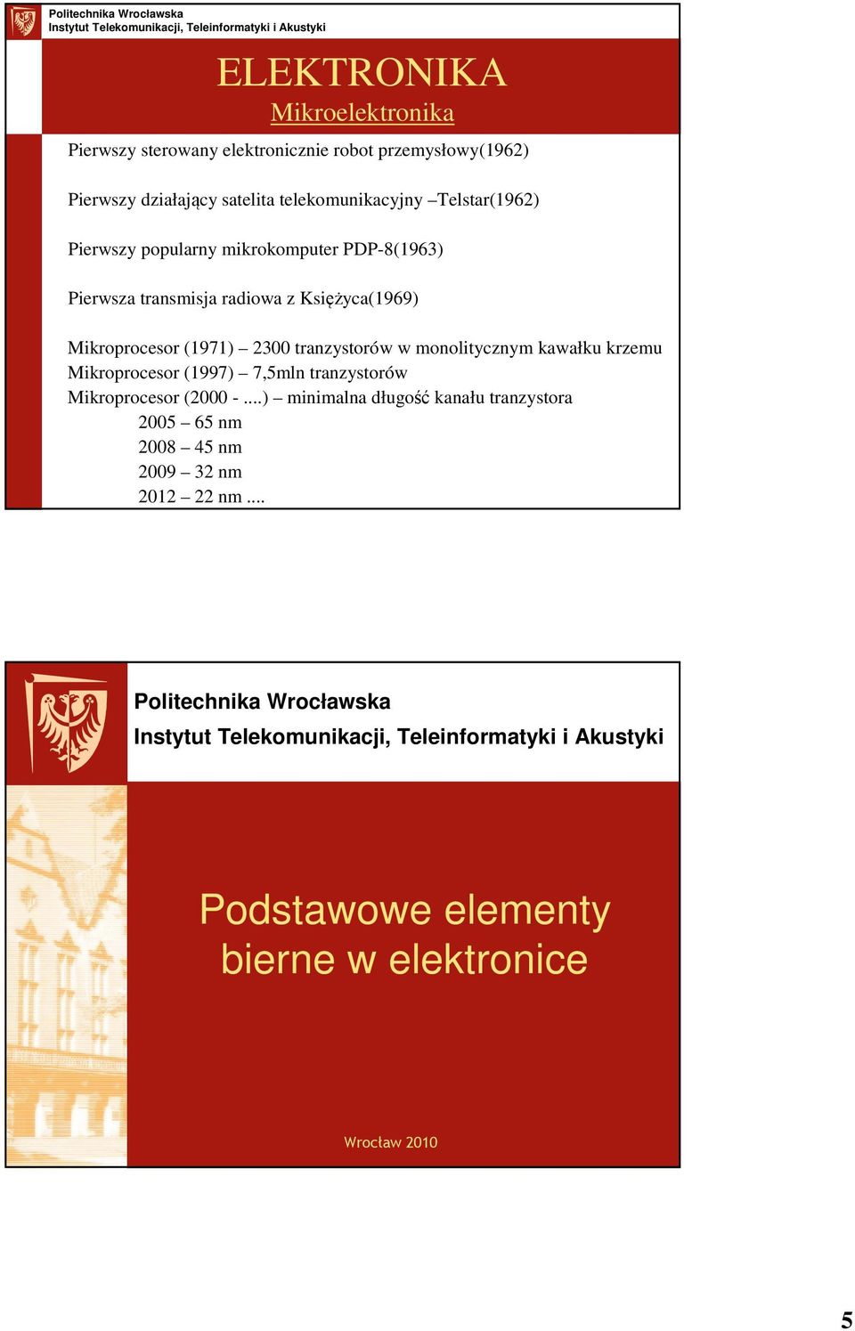 2300 tranzystorów w monolitycznym kawałku krzemu Mikroprocesor (1997) 7,5mln tranzystorów Mikroprocesor (2000 -.