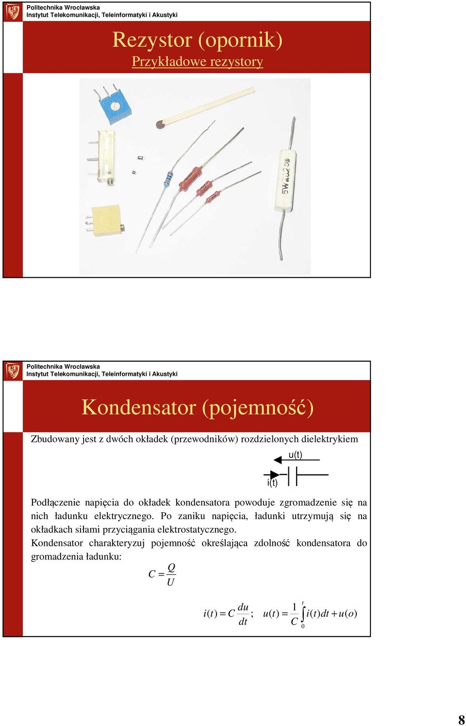 Po zaniku napięcia, ładunki utrzymują się na okładkach siłami przyciągania elektrostatycznego.