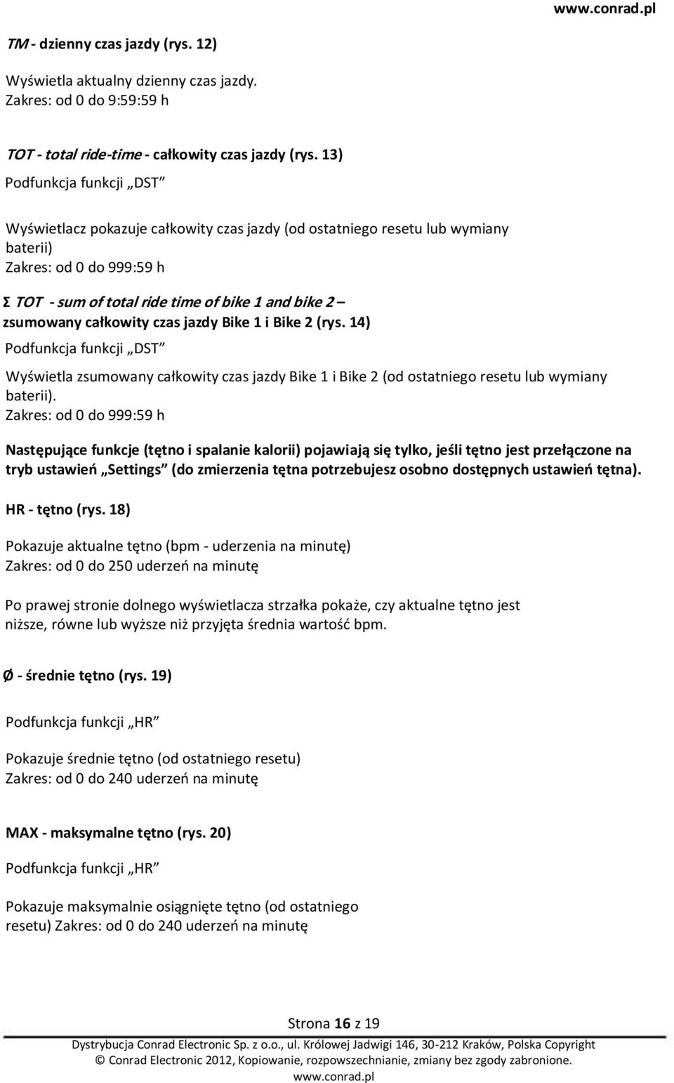 całkowity czas jazdy Bike 1 i Bike 2 (rys. 14) Podfunkcja funkcji DST Wyświetla zsumowany całkowity czas jazdy Bike 1 i Bike 2 (od ostatniego resetu lub wymiany baterii).