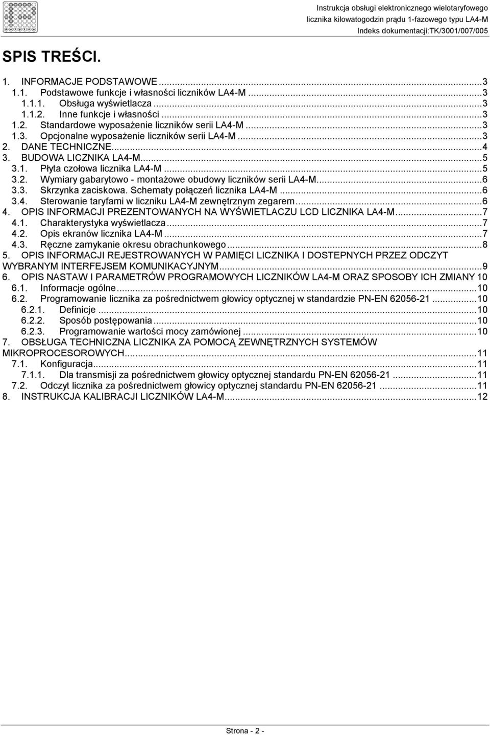 ..6 3.3. Skrzynka zaciskowa. Schematy połączeń licznika LA4-M...6 3.4. Sterowanie taryfami w liczniku LA4-M zewnętrznym zegarem...6 4.