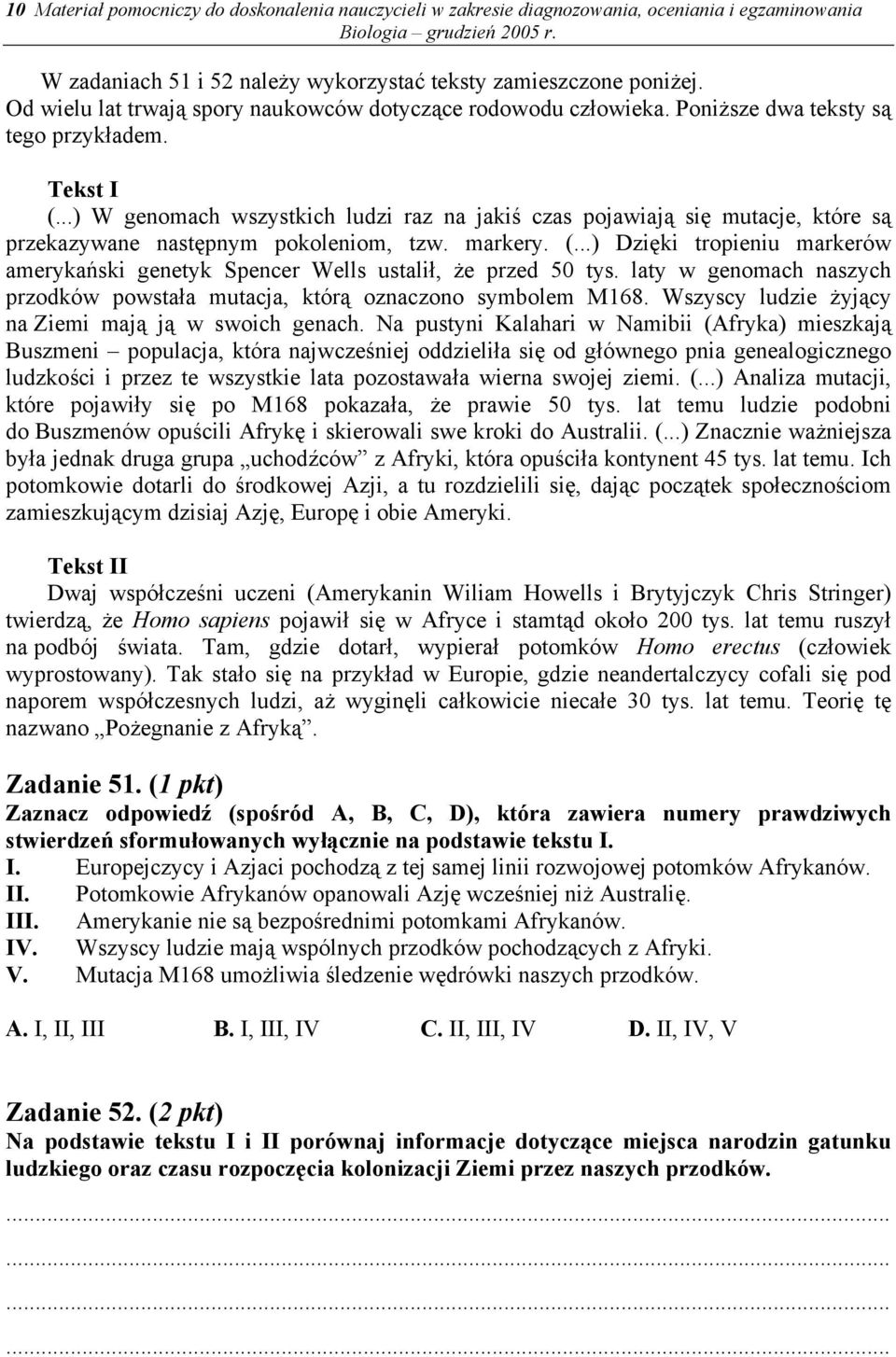 ..) W genomach wszystkich ludzi raz na jakiś czas pojawiają się mutacje, które są przekazywane następnym pokoleniom, tzw. markery. (.