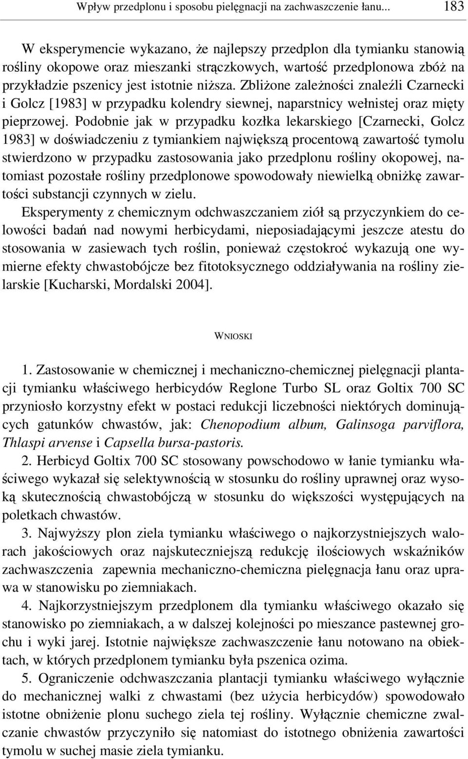 Zblione zalenoci znaleli Czarnecki i Golcz [1983] w przypadku kolendry siewnej, naparstnicy wełnistej oraz mity pieprzowej.
