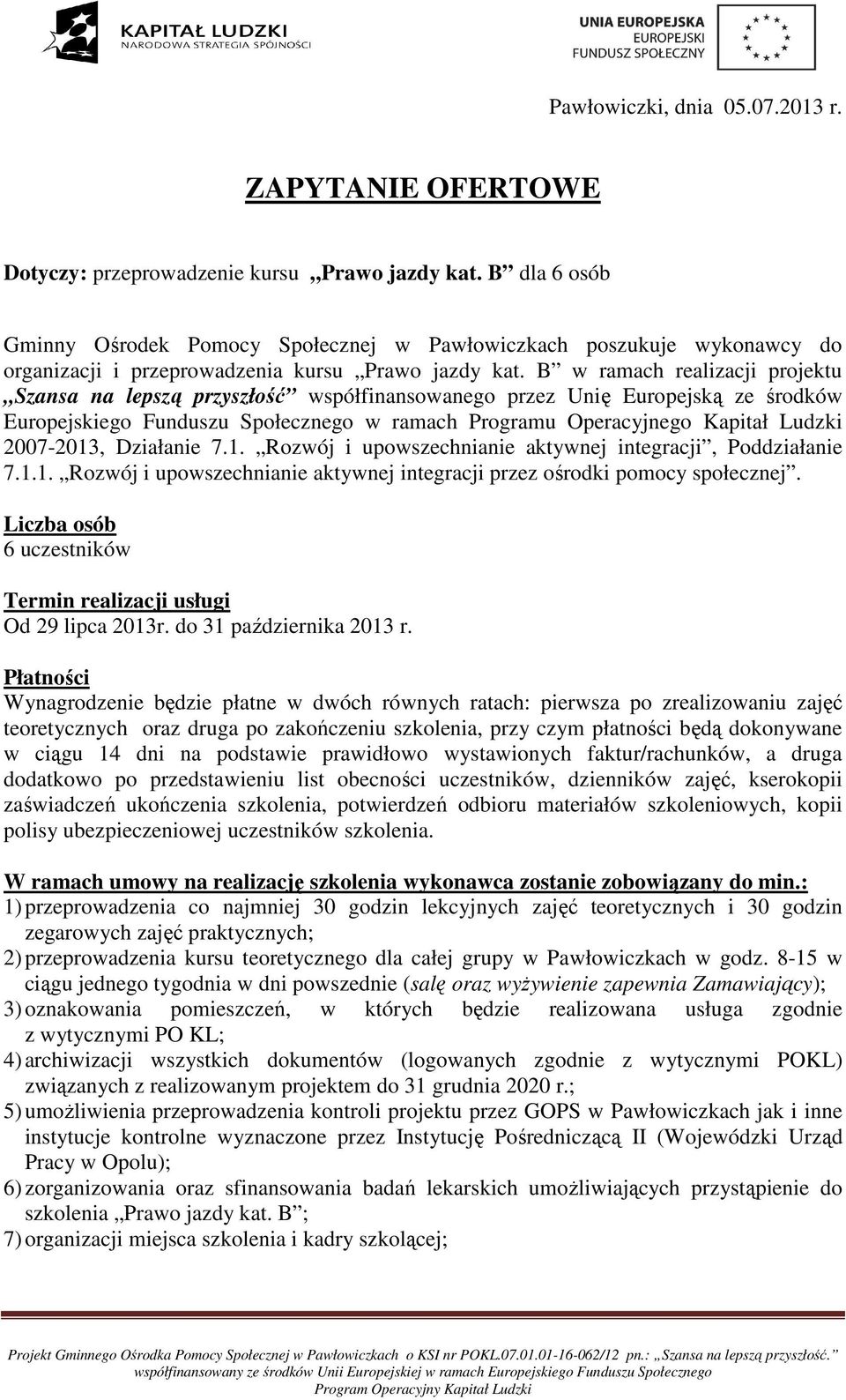 B w ramach realizacji projektu Szansa na lepszą przyszłość współfinansowanego przez Unię Europejską ze środków Europejskiego Funduszu Społecznego w ramach Programu Operacyjnego Kapitał Ludzki