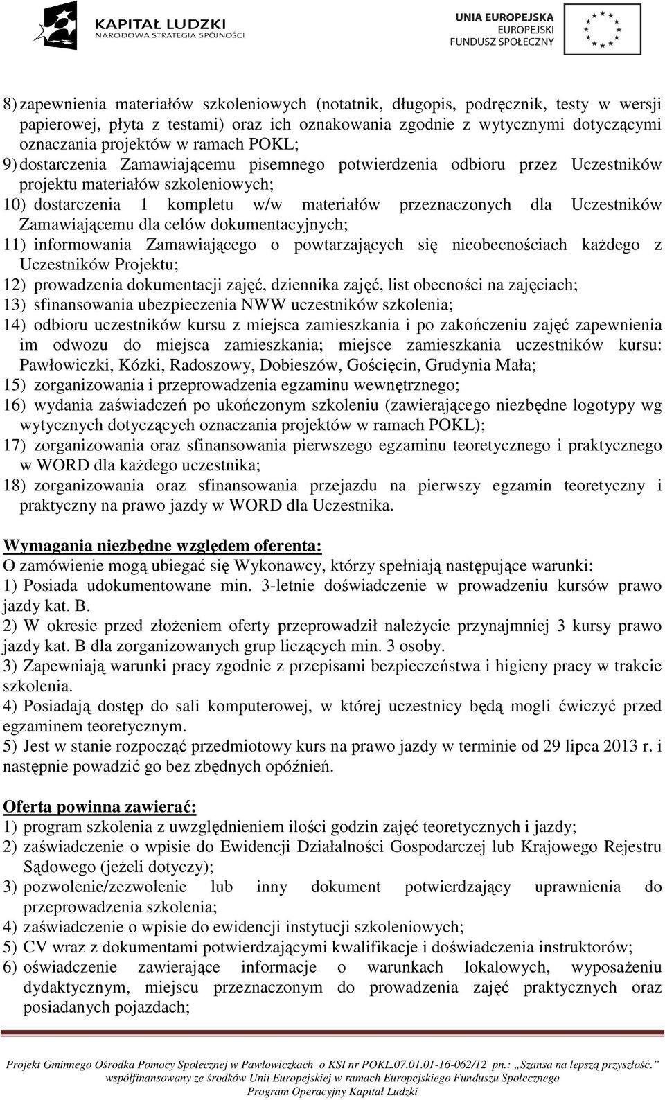 Uczestników Zamawiającemu dla celów dokumentacyjnych; 11) informowania Zamawiającego o powtarzających się nieobecnościach kaŝdego z Uczestników Projektu; 12) prowadzenia dokumentacji zajęć, dziennika