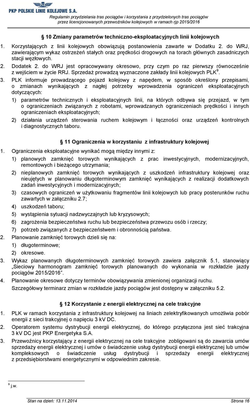 do WRJ jest opracowywany okresowo, przy czym po raz pierwszy równocześnie z wejściem w życie RRJ. Sprzedaż prowadzą wyznaczone zakłady linii kolejowych PLK 9. 3.