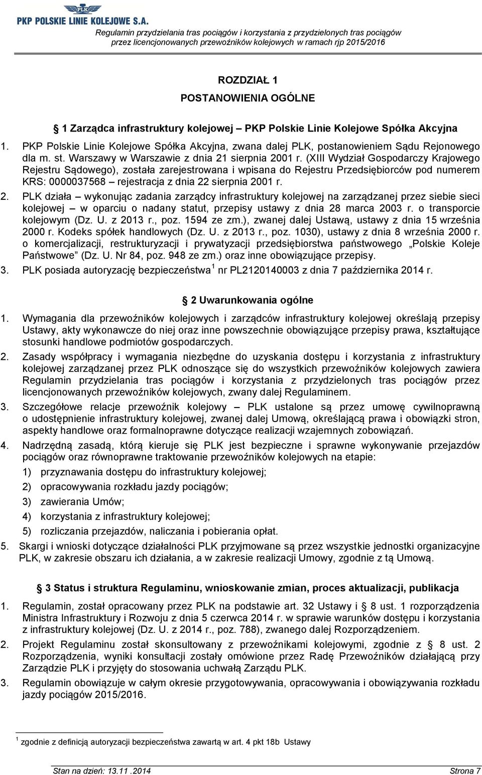 (XIII Wydział Gospodarczy Krajowego Rejestru Sądowego), została zarejestrowana i wpisana do Rejestru Przedsiębiorców pod numerem KRS: 0000037568 rejestracja z dnia 22