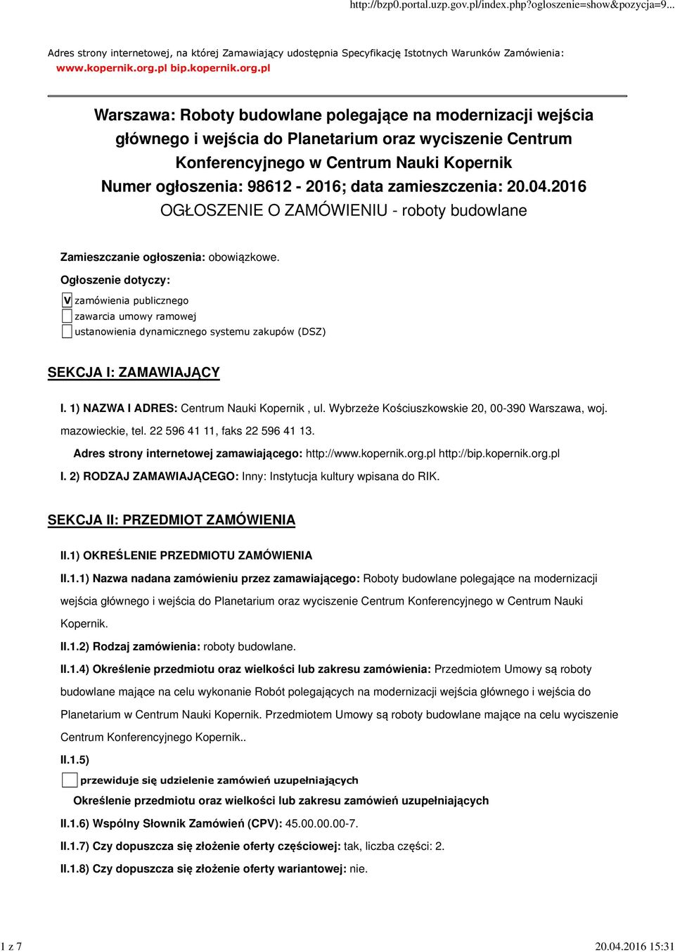 pl Warszawa: Roboty budowlane polegające na modernizacji wejścia głównego i wejścia do Planetarium oraz wyciszenie Centrum Konferencyjnego w Centrum Nauki Kopernik Numer ogłoszenia: 98612-2016; data