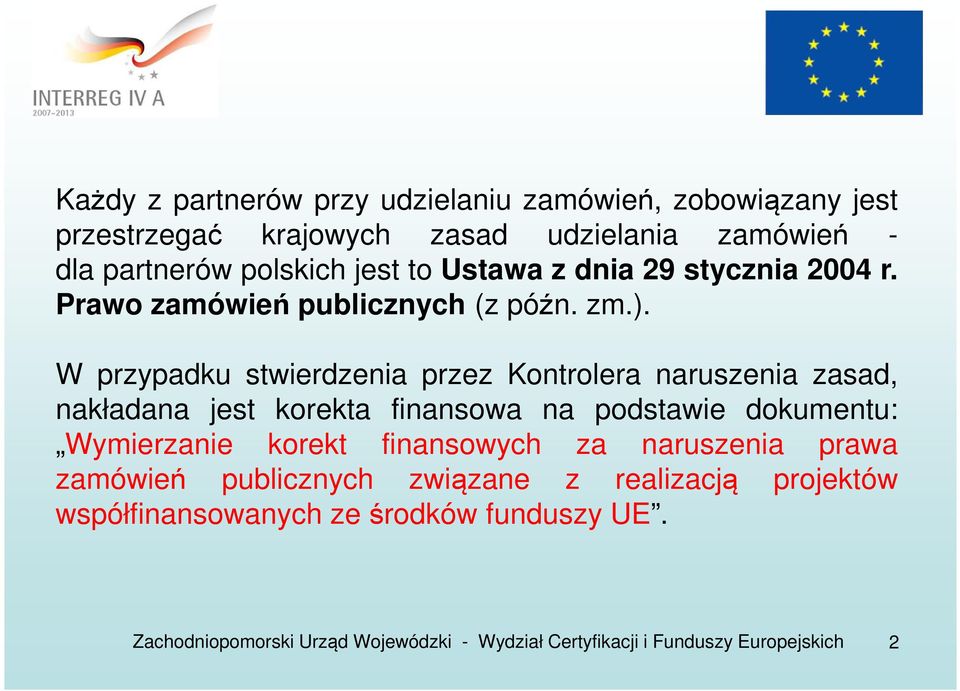 W przypadku stwierdzenia przez Kontrolera naruszenia zasad, nakładana jest korekta finansowa na podstawie dokumentu: