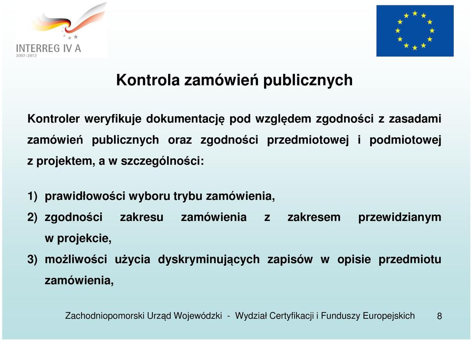 szczególności: 1) prawidłowości wyboru trybu zamówienia, 2) zgodności zakresu zamówienia z