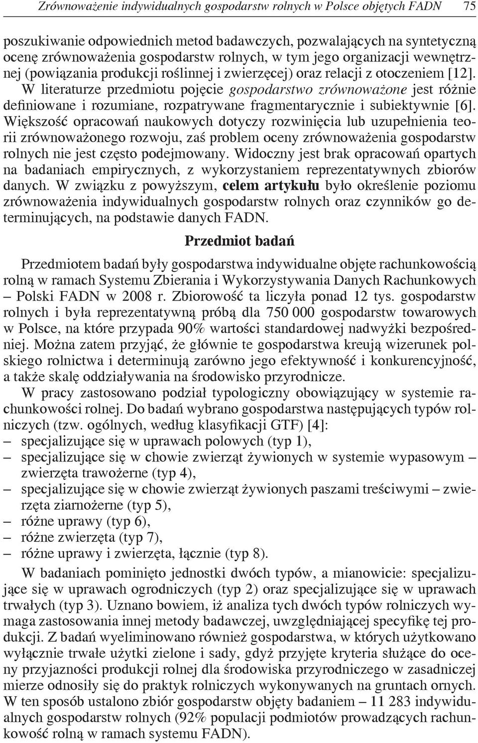 W literaturze przedmiotu pojęcie gospodarstwo zrównoważone jest różnie definiowane i rozumiane, rozpatrywane fragmentarycznie i subiektywnie [6].