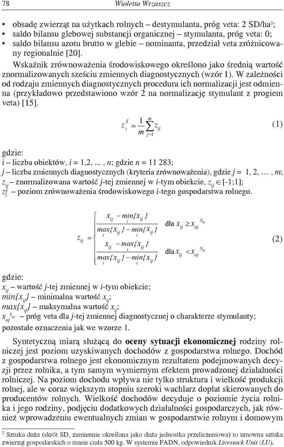 W zależności od rodzaju zmiennych diagnostycznych procedura ich normalizacji jest odmienna (przykładowo przedstawiono wzór 2 na normalizację stymulant z progiem veta) [15].